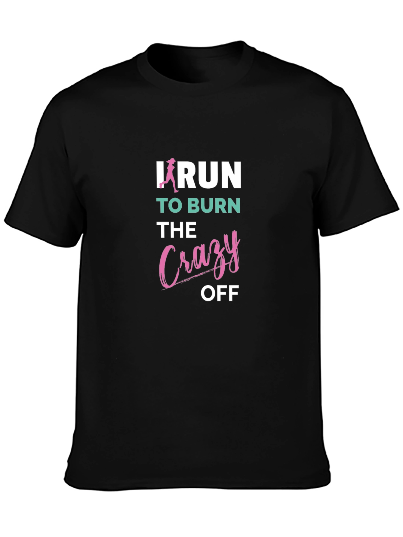 Black I Run to Burn the Crazy Off T-Shirt view 3
