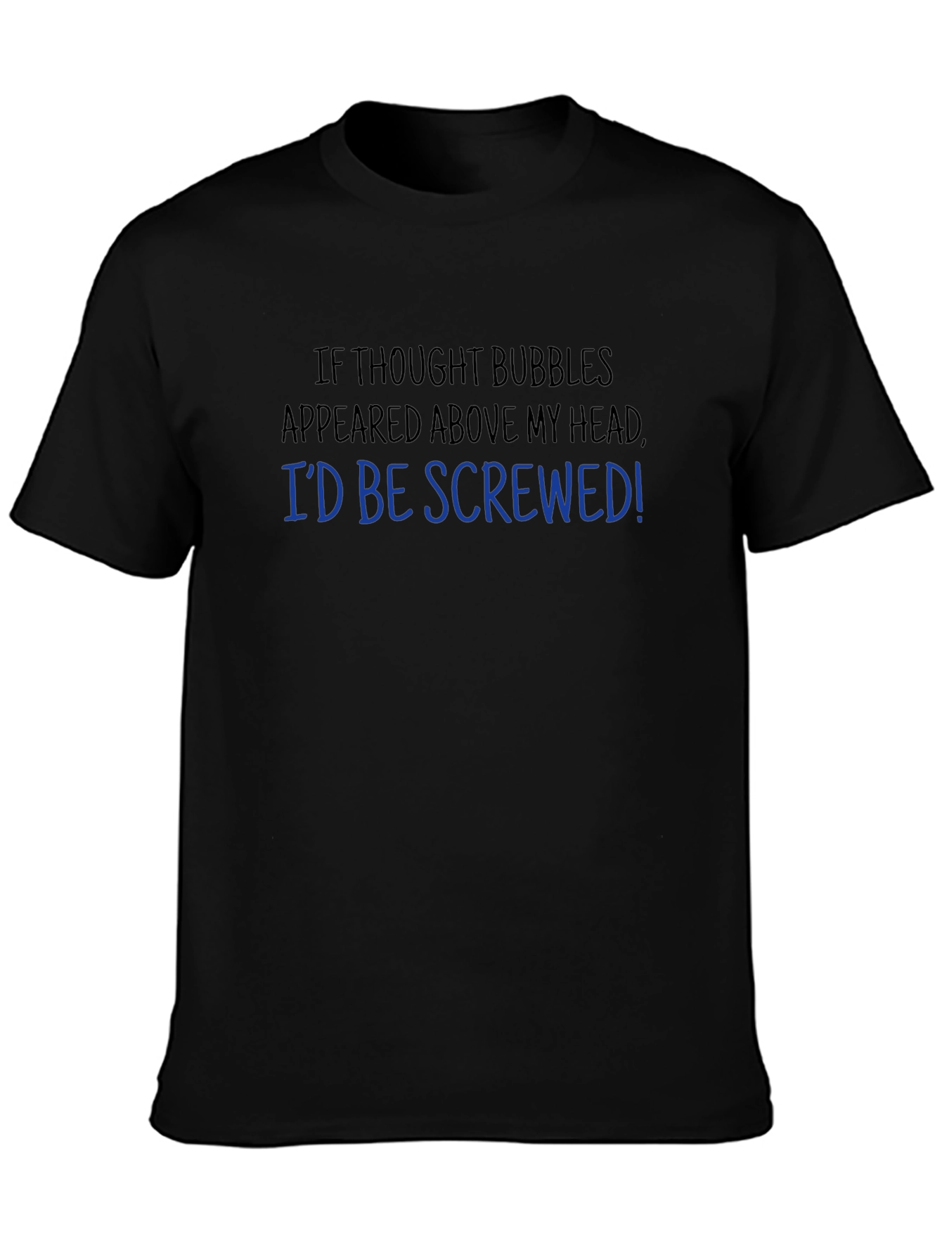 Black Funny Thought Bubble T-Shirt - I'd Be Screwed! view 3
