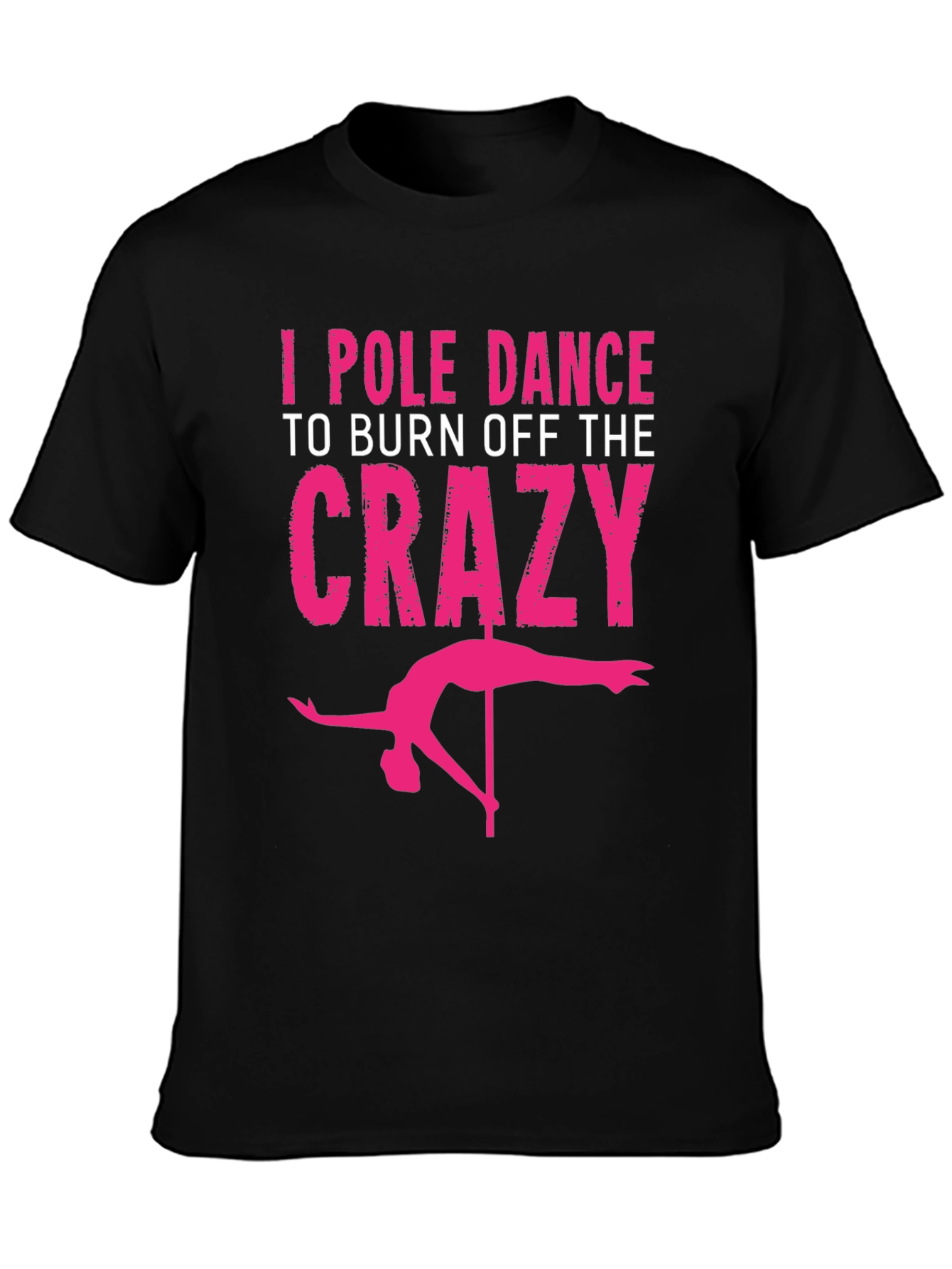 Black I Pole Dance to Burn Off the Crazy Graphic Tee view 3