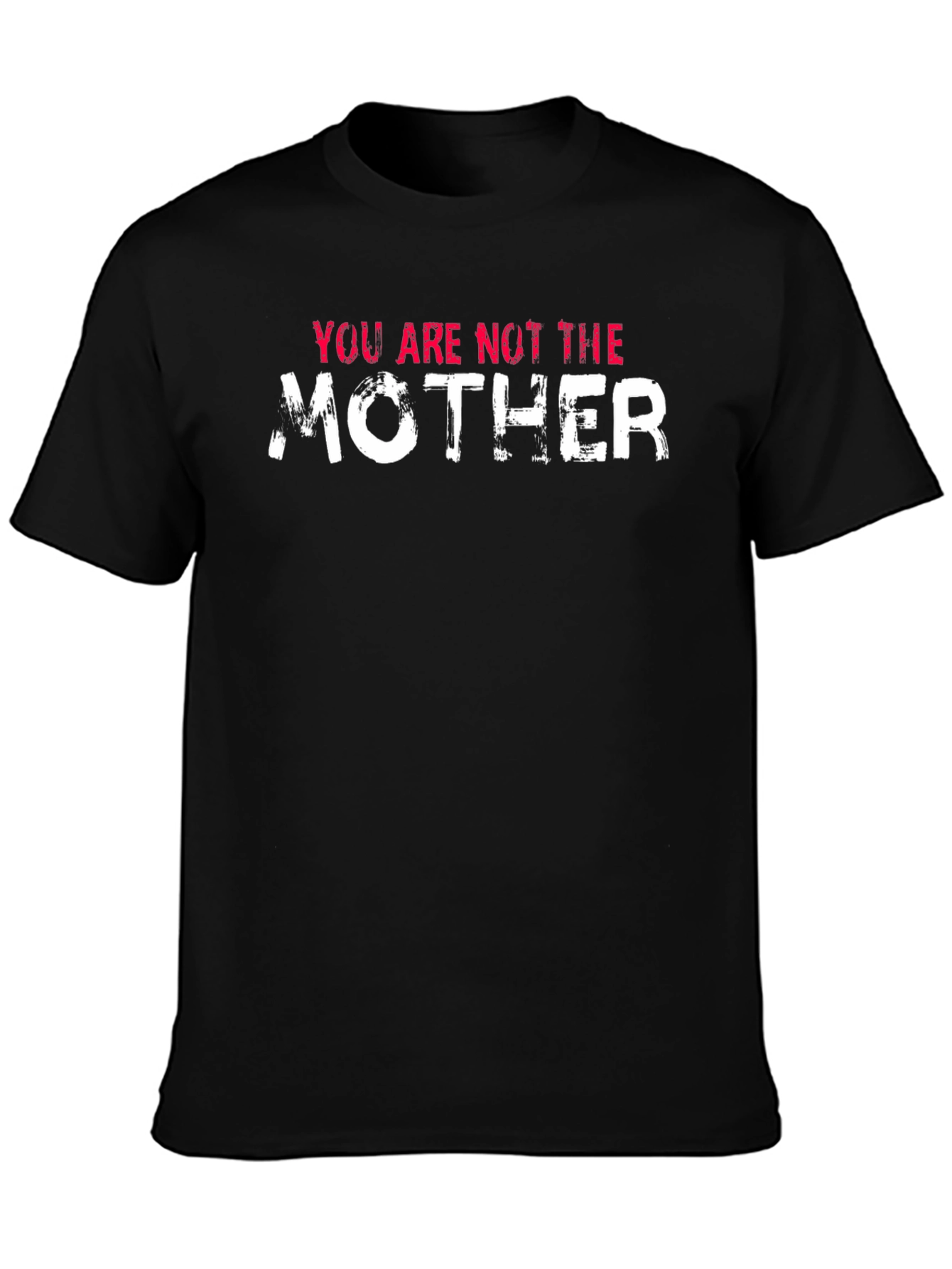 Black You Are Not The Mother Funny Black T-Shirt view 3