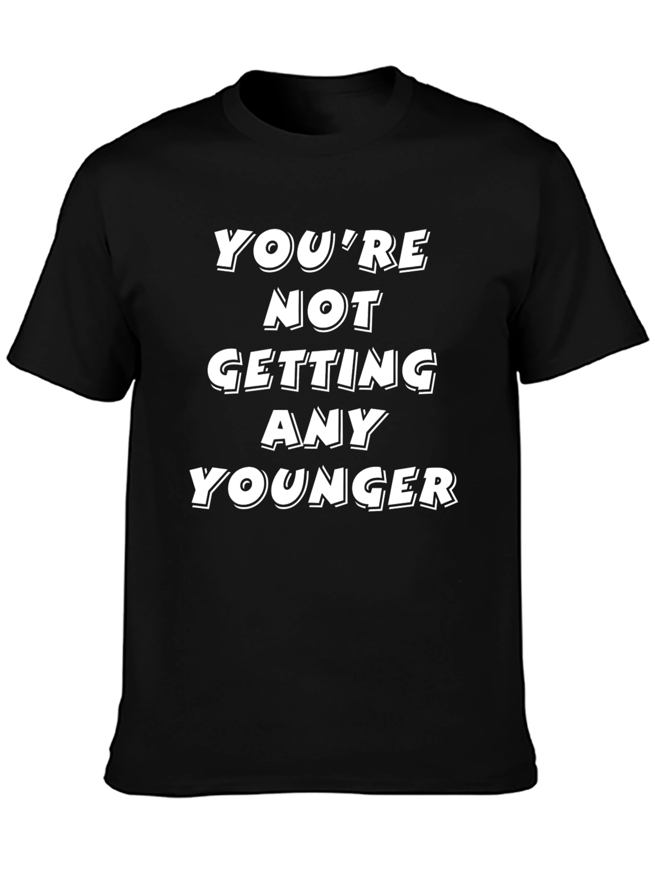 Black Funny "You're Not Getting Any Younger" Black T-Shirt view 3