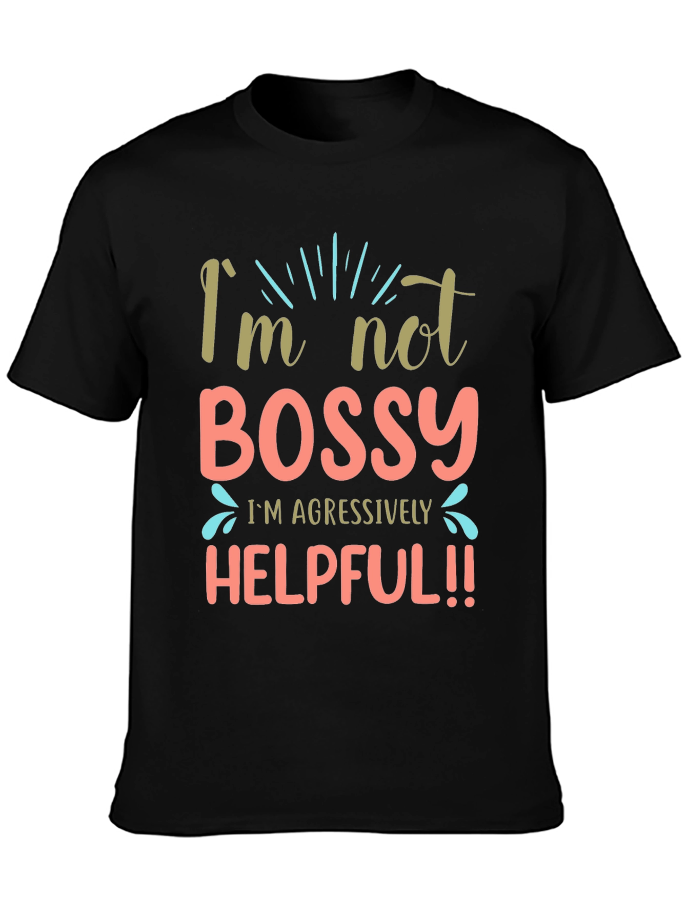 Black I'm Not Bossy Aggressively Helpful Black T-Shirt view 3
