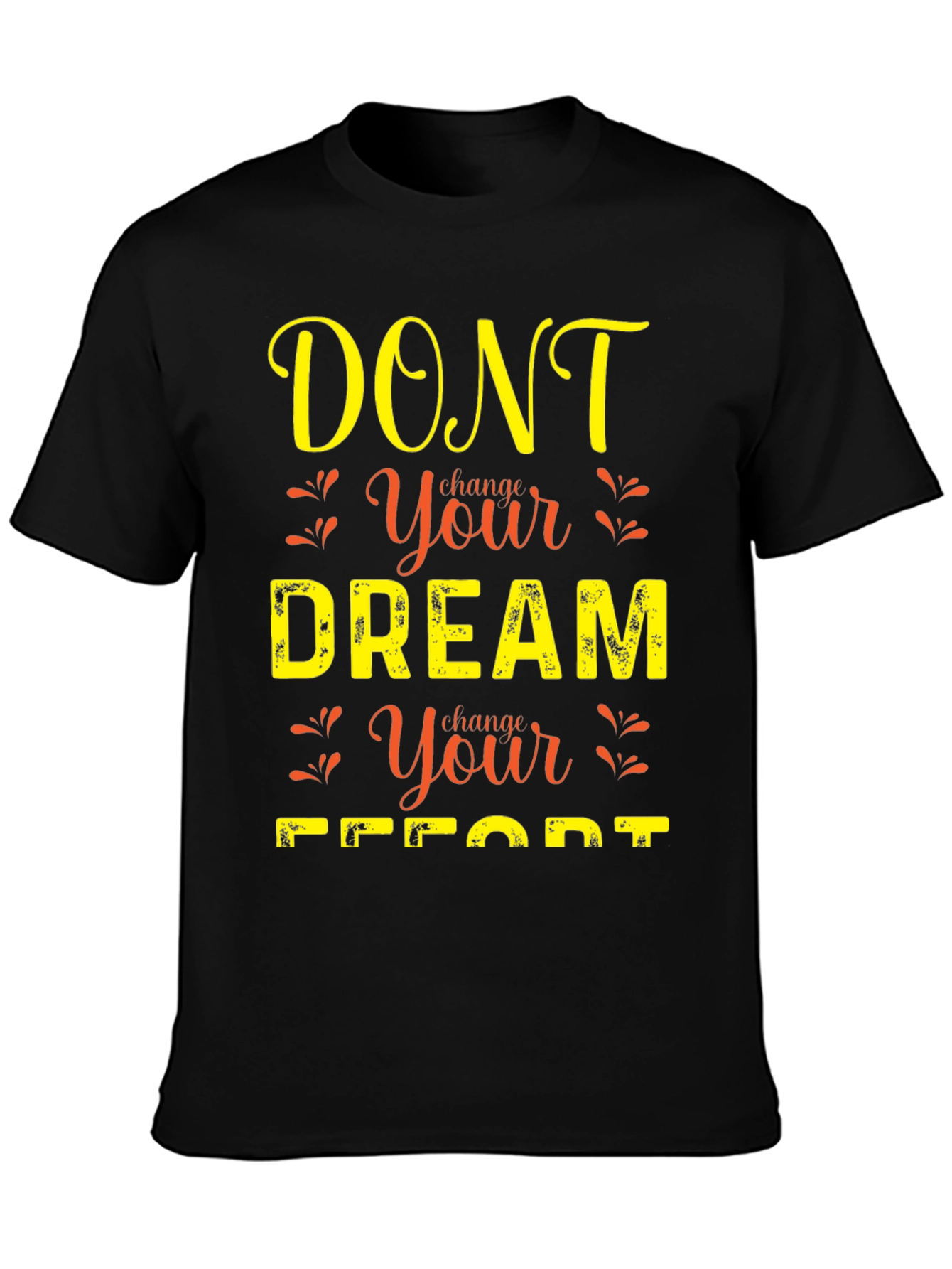 Black Motivational Graphic T-Shirt: Dont Change Your Dream view 3