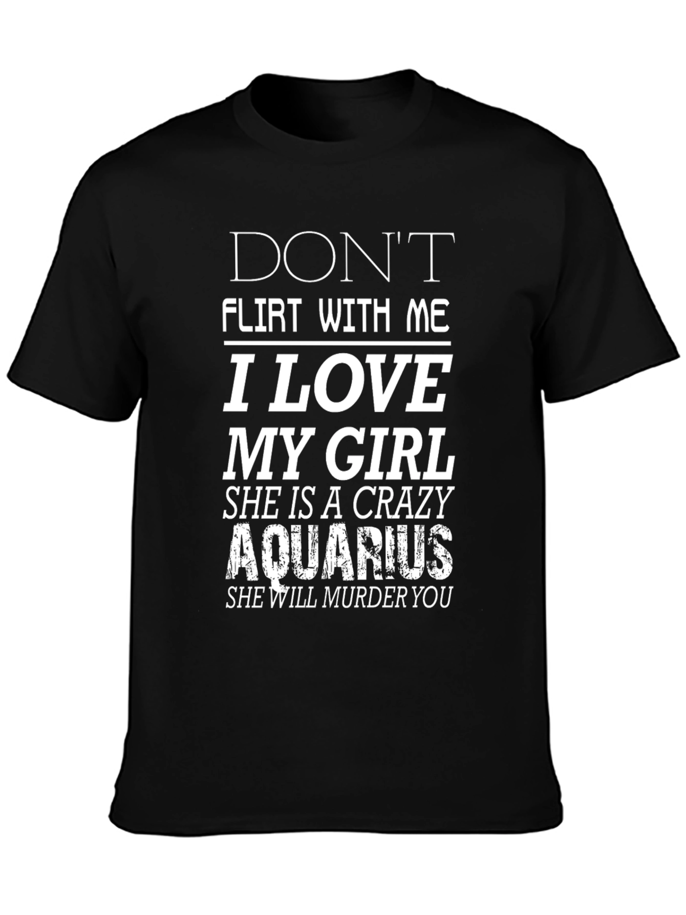 Black Don't Flirt With Me I Love My Crazy Aquarius Girl T-Shirt view 3