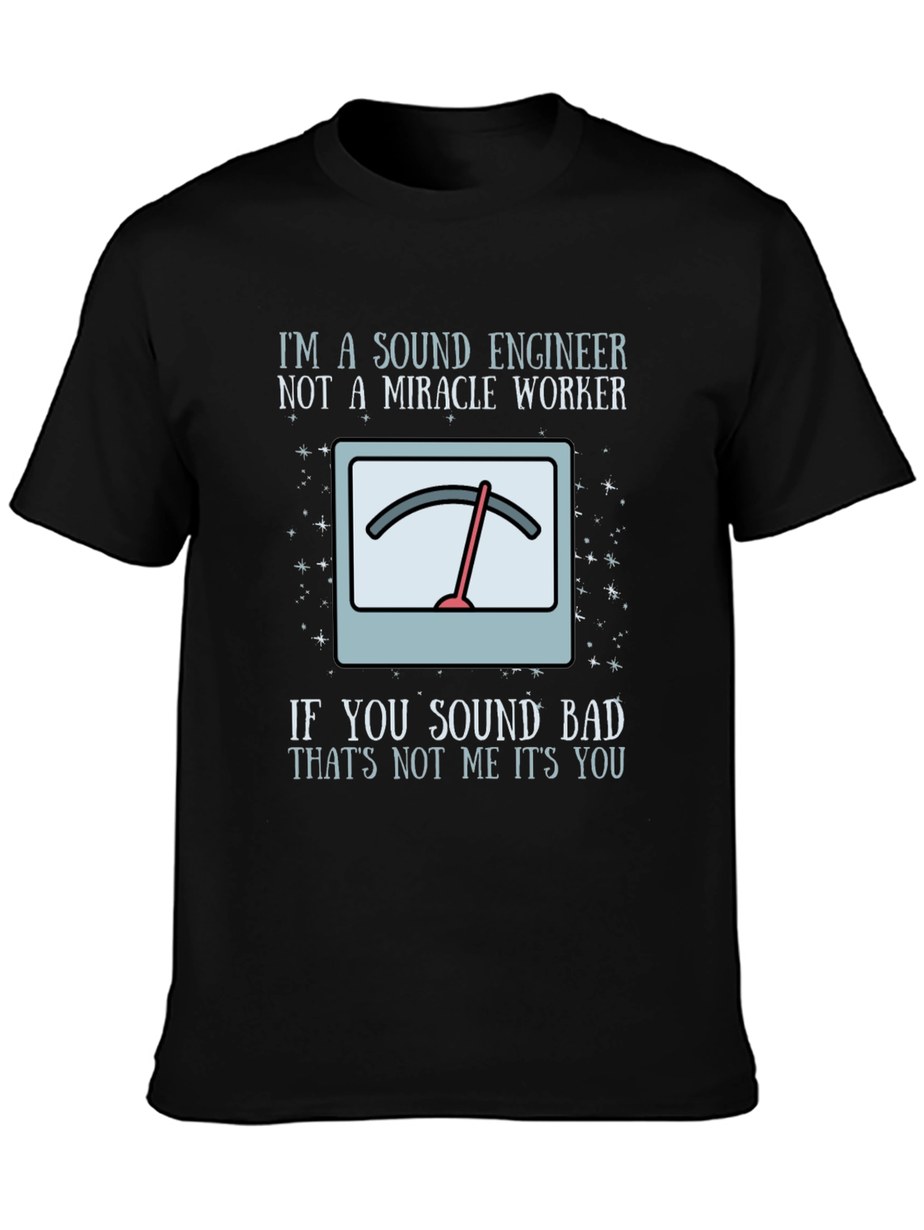 Black Sound Engineer Humor T-Shirt - If You Sound Bad, It's You! view 3