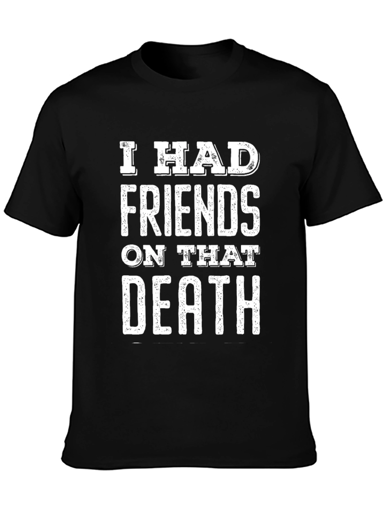 Black I Had Friends On That Death T-Shirt - Funny Meme Tee view 3