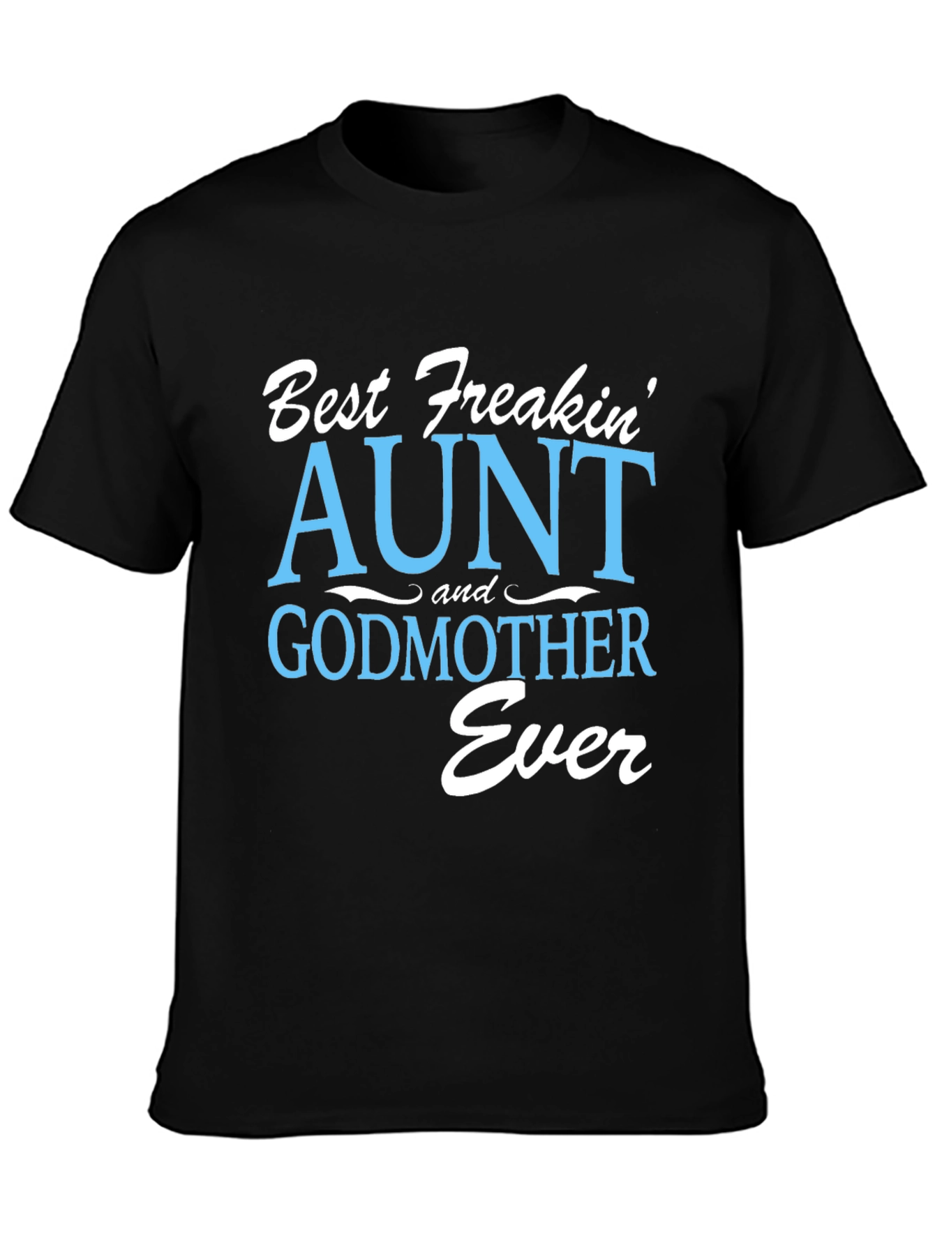 Black Best Freakin' Aunt & Godmother Ever T-Shirt view 3