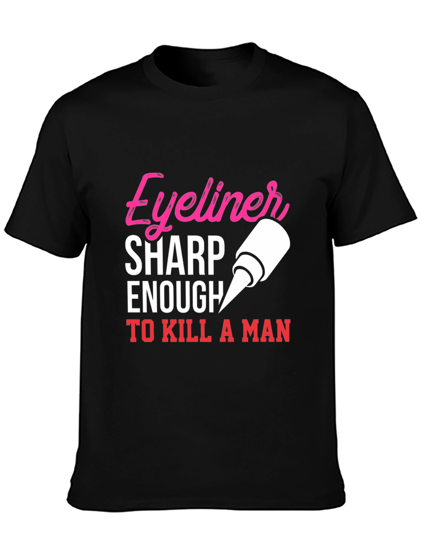 Black Eyeliner Sharp Enough To Kill A Man T-Shirt view 3