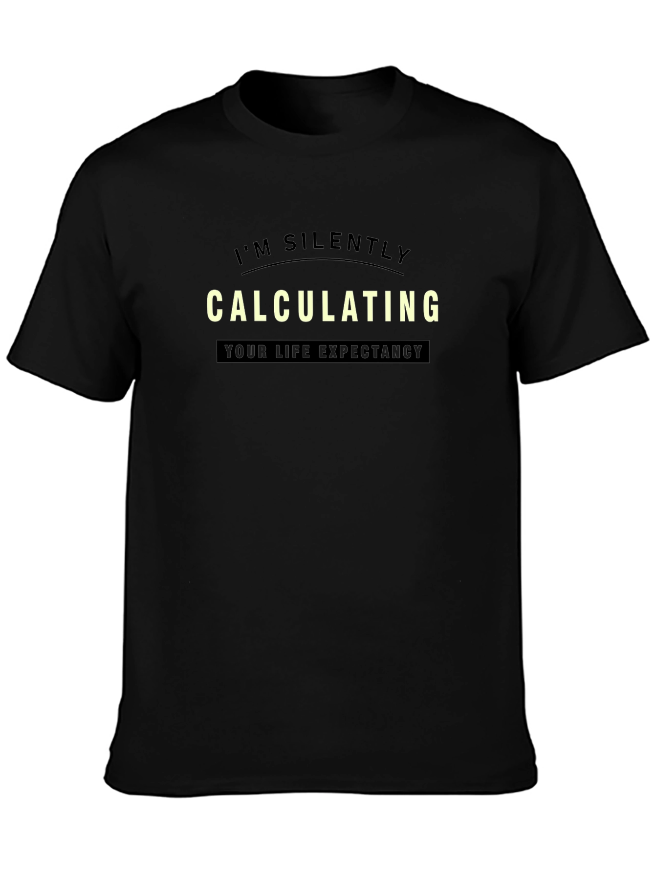 Black I'm Silently Calculating Life Expectancy T-Shirt view 3