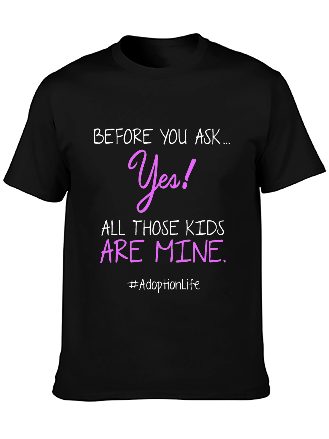 Black Adoption Life T-Shirt - Before You Ask, Yes! view 3