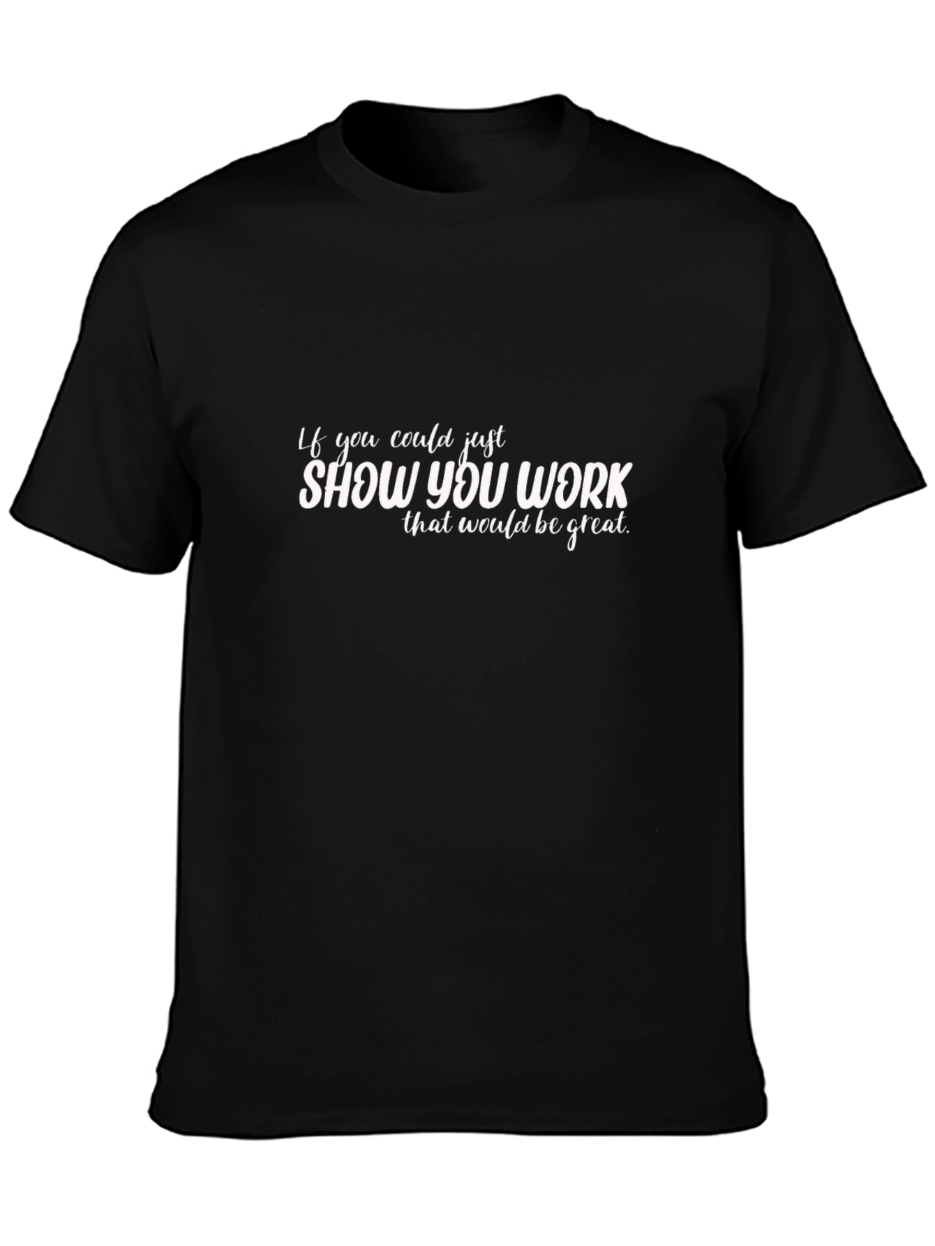 Black Show You Work T-Shirt - Funny Office Humor Tee view 3
