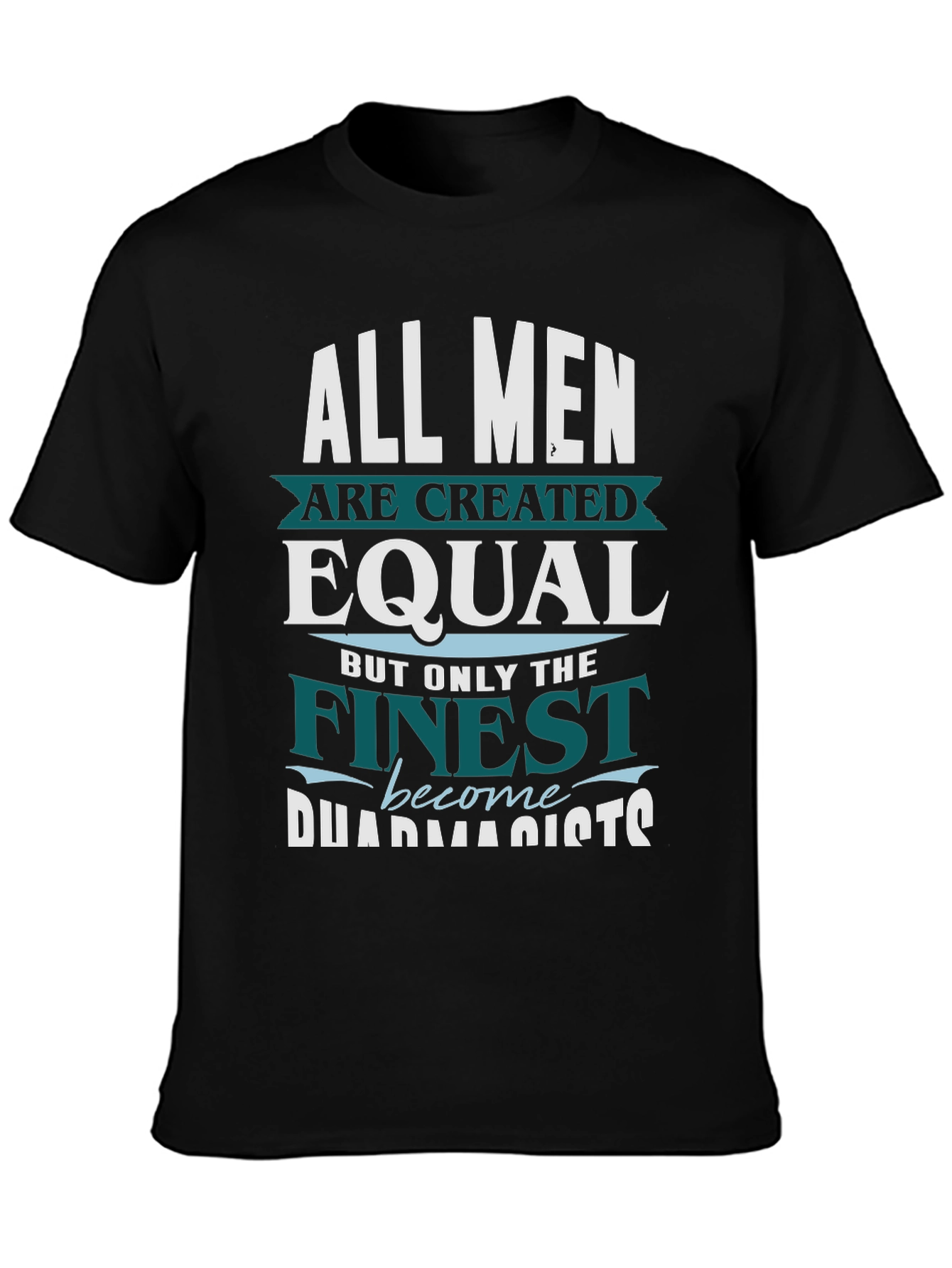 Black Finest Pharmacists T-Shirt - All Men are Created Equal view 3