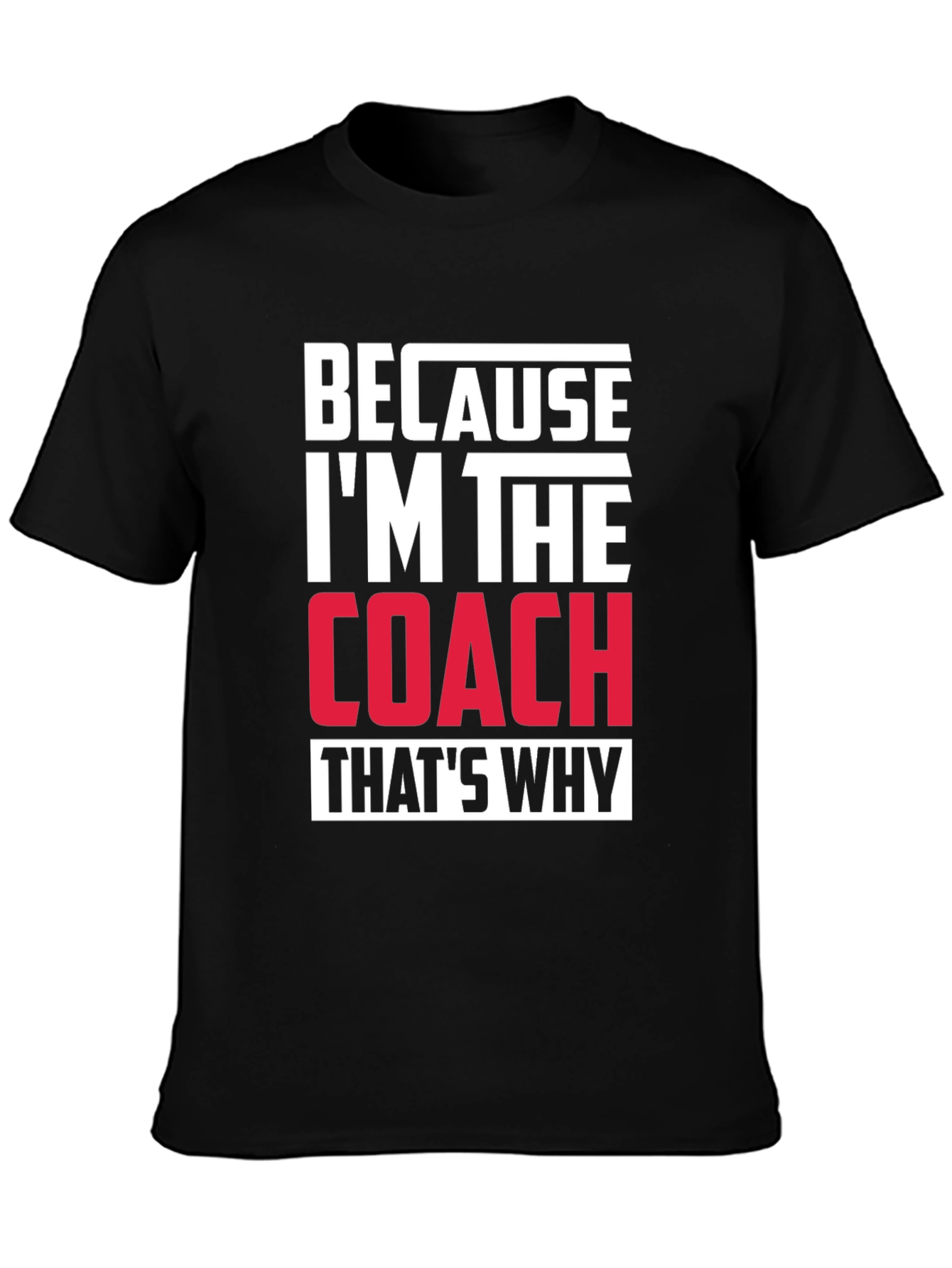 Black Because I'm The Coach That's Why T-Shirt view 3