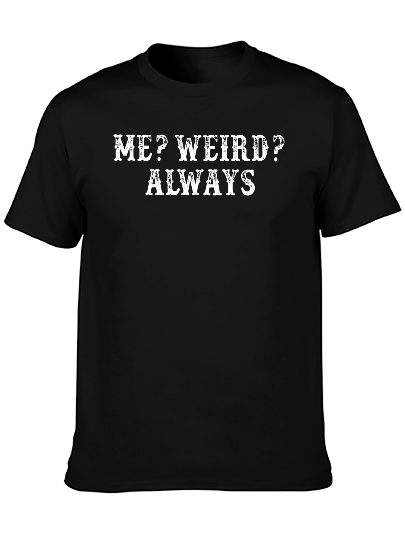 Black Funny Graphic T-Shirt: Me? Weird? Always! view 3