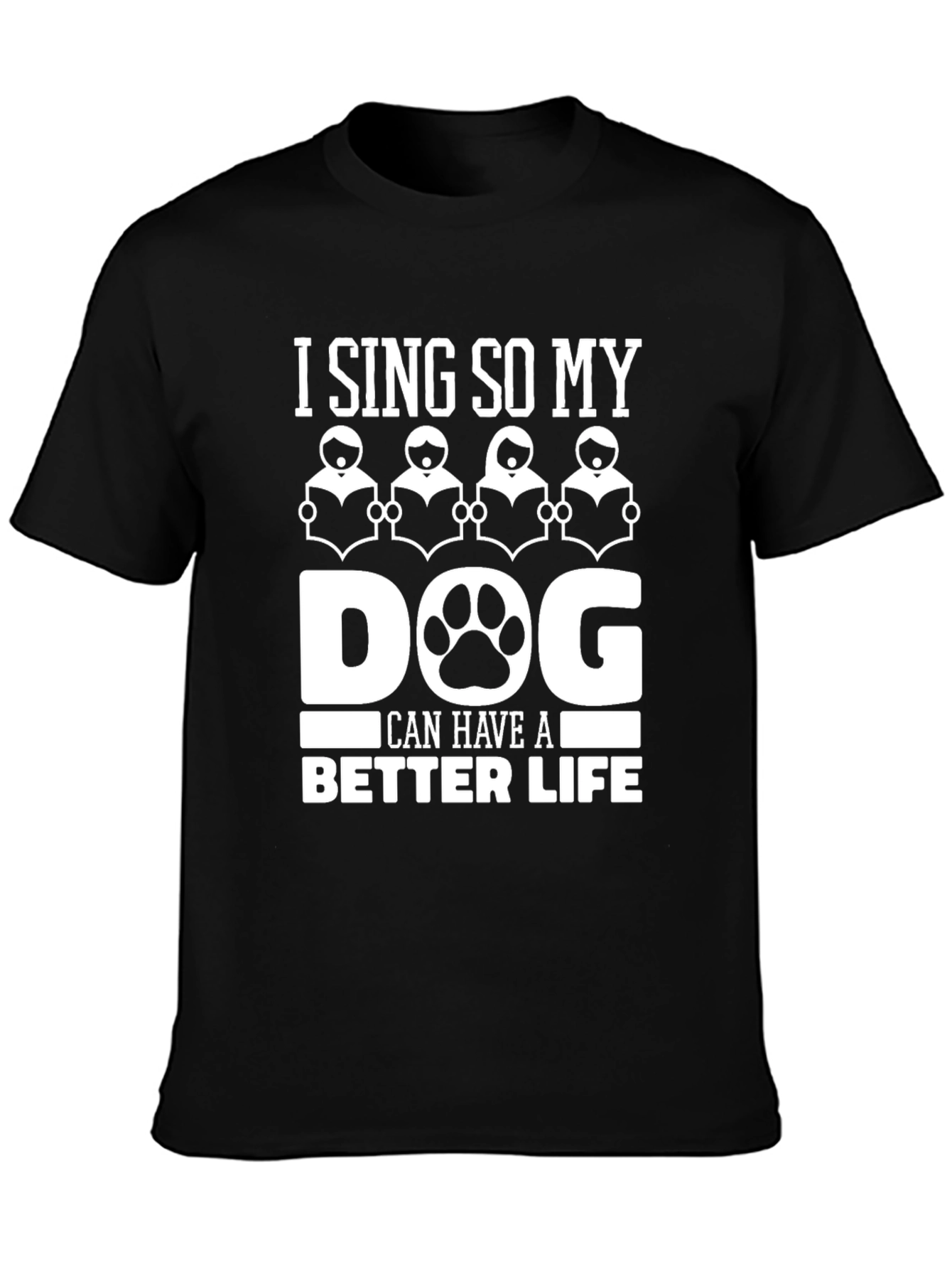 Black I Sing So My Dog Can Have a Better Life T-Shirt view 3