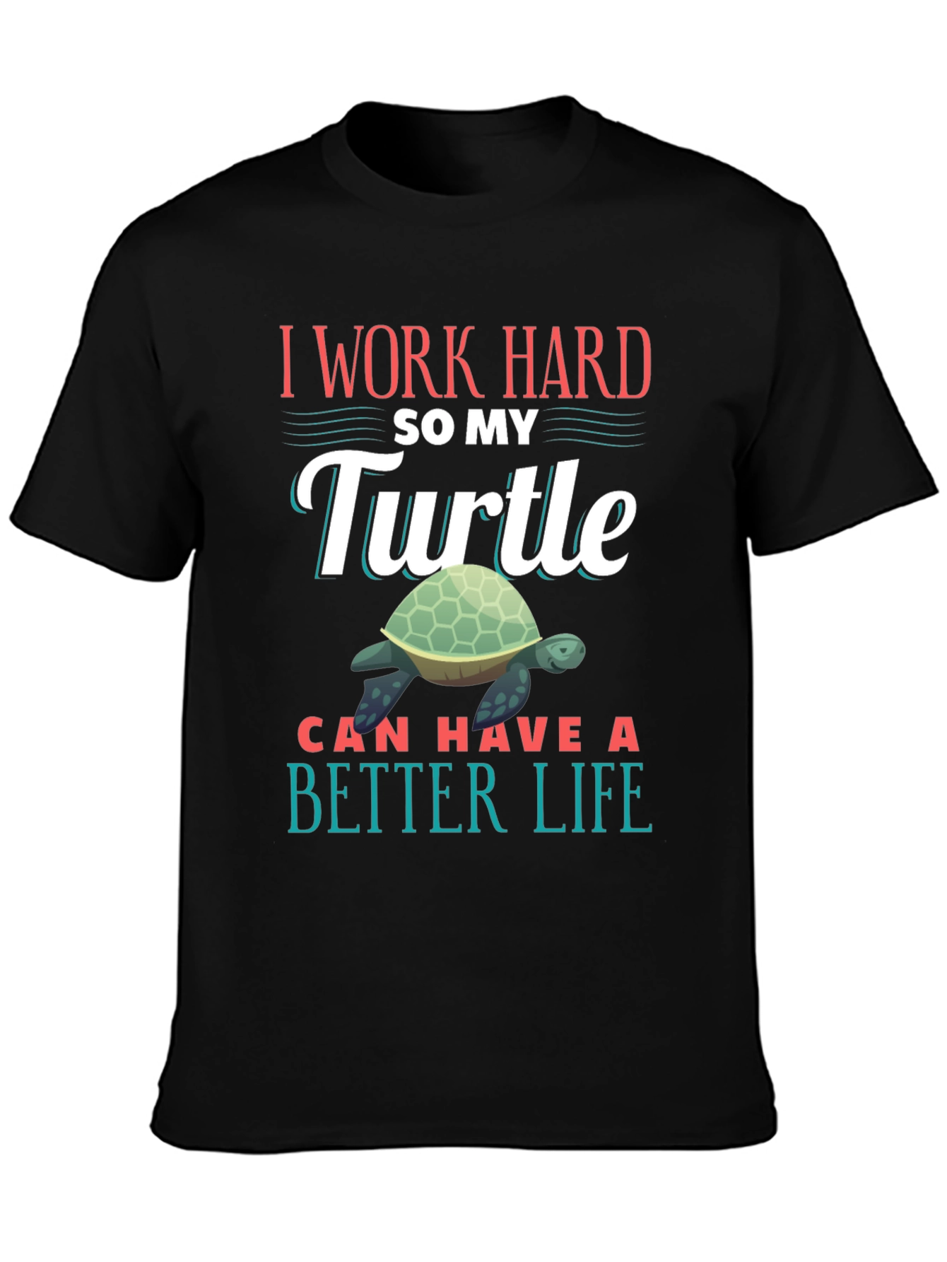 Black I Work Hard So My Turtle Can Have A Better Life T-Shirt view 3