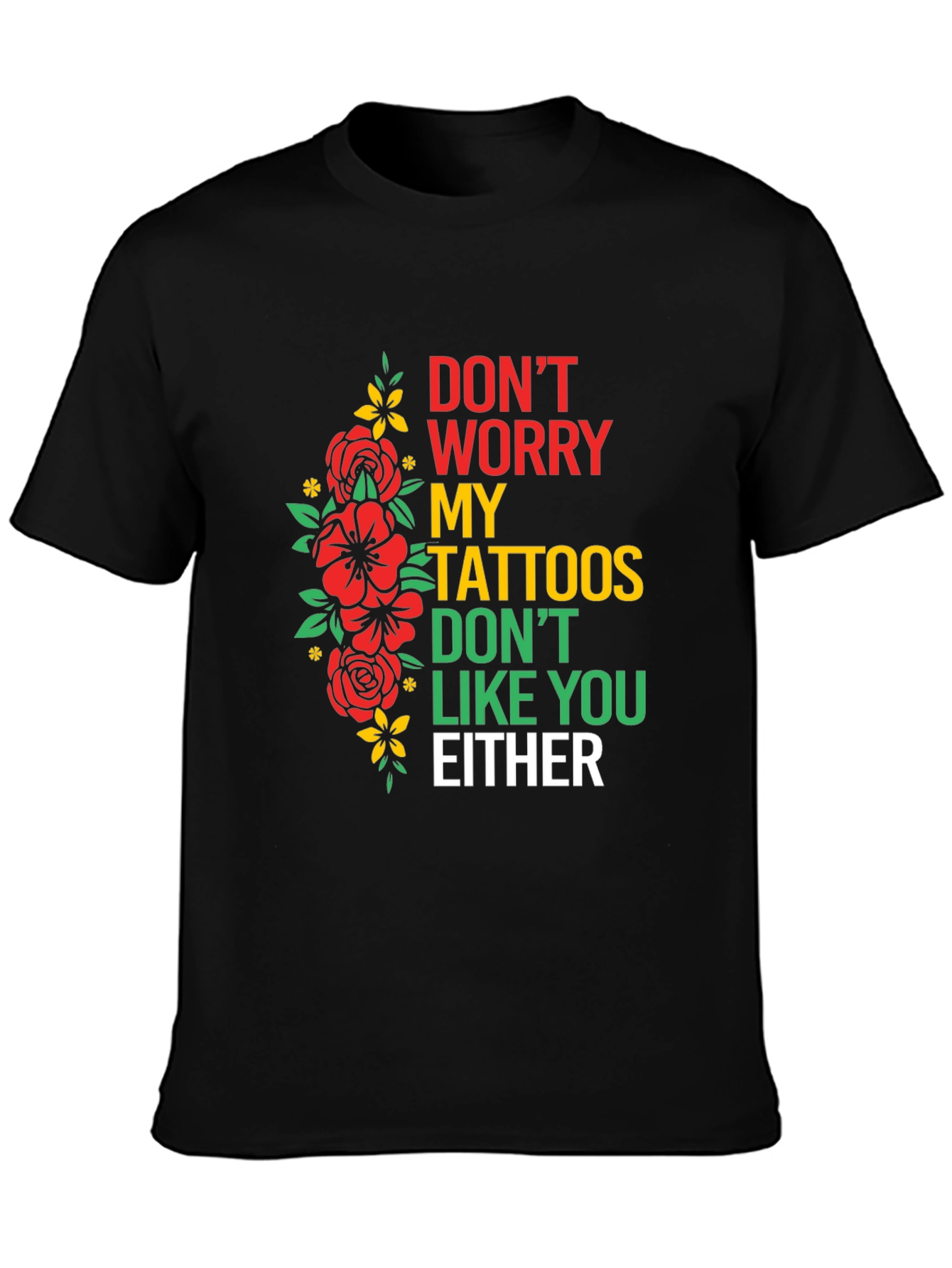 Black Don't Worry, My Tattoos Don't Like You Either T-Shirt view 3