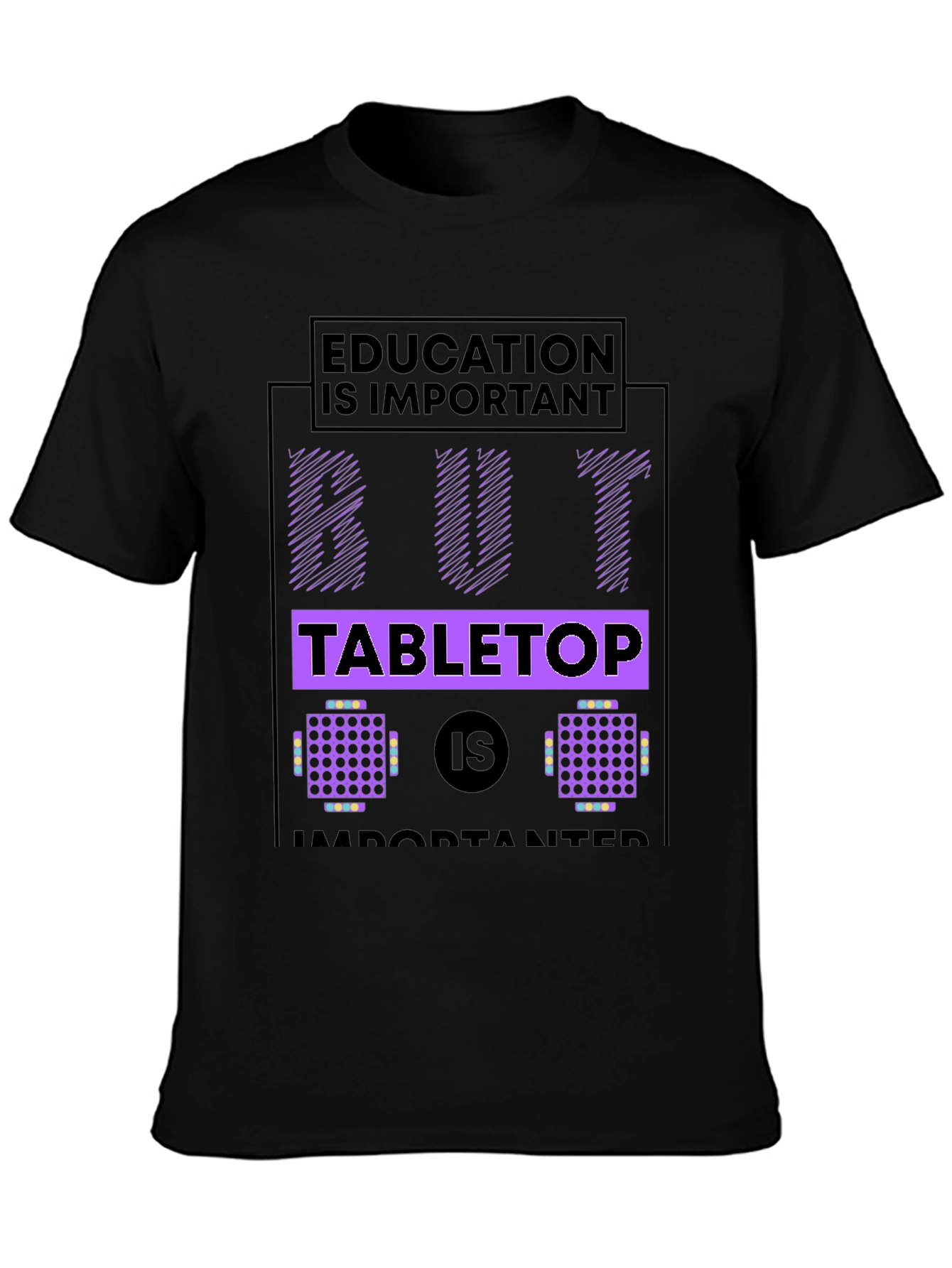Black Education But Tabletop is Importanter Black T-Shirt view 3