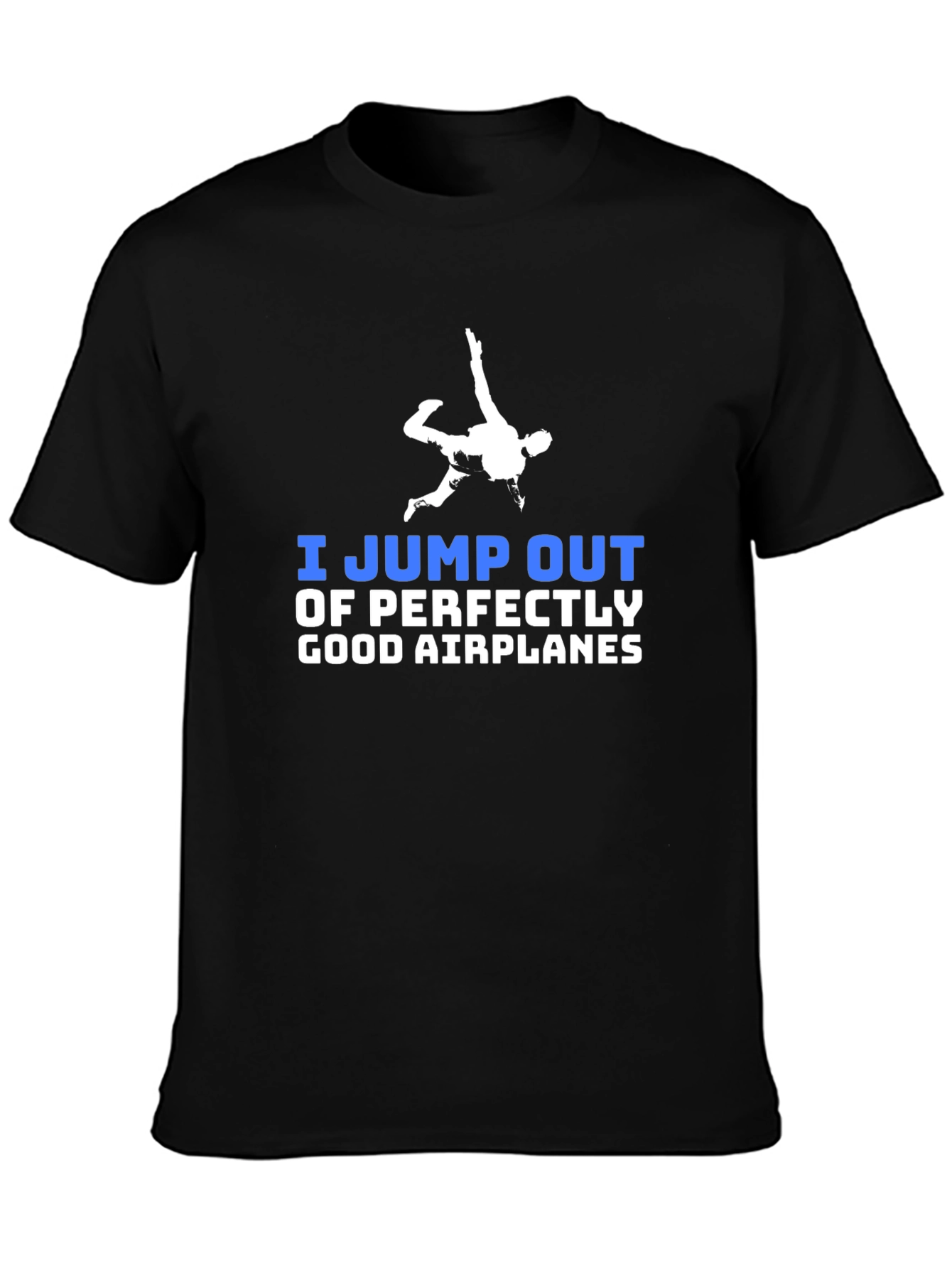 Black I Jump Out of Perfectly Good Airplanes T-Shirt view 3