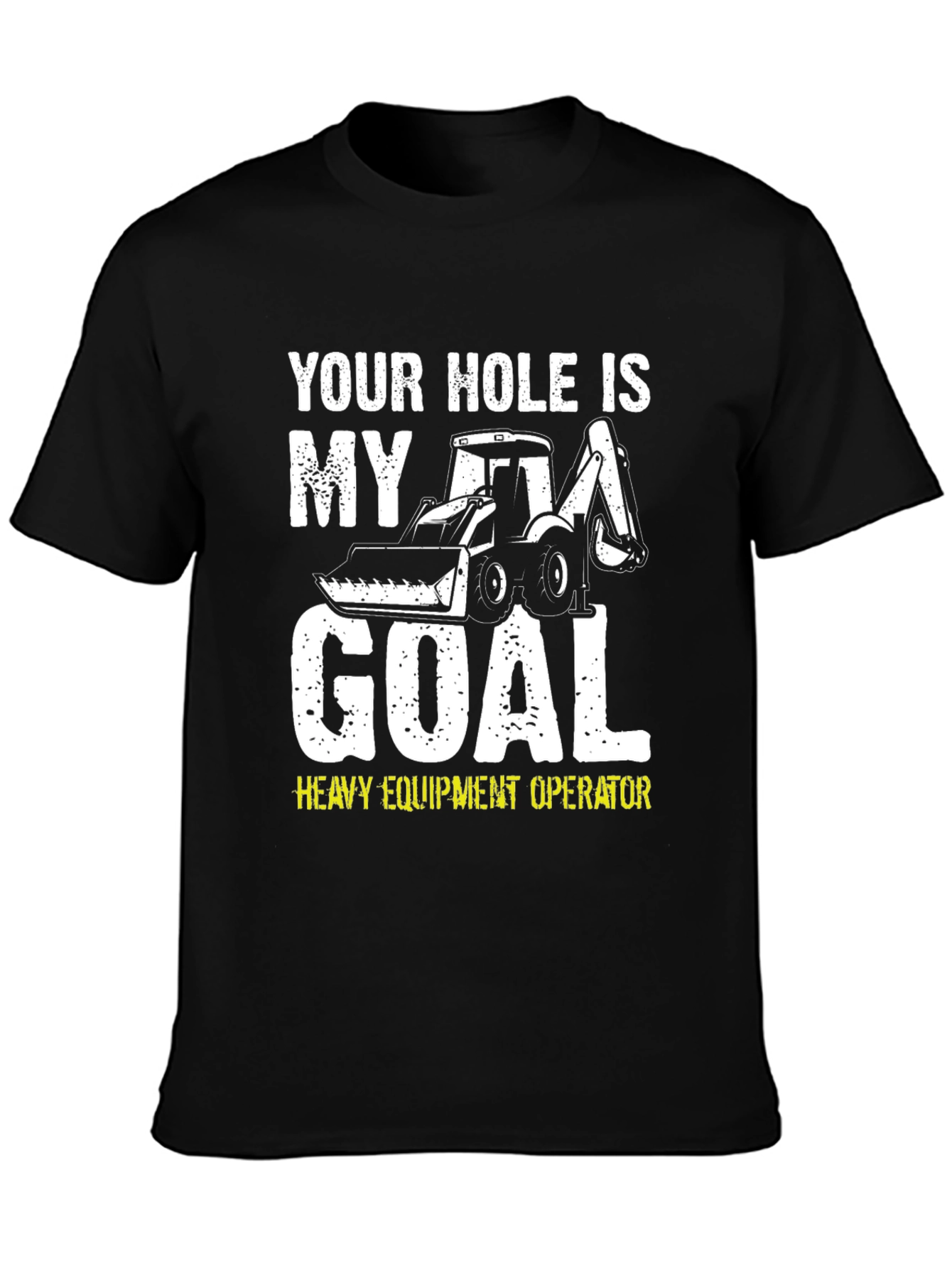Black Your Hole is My Goal Funny Heavy Equipment Operator T-Shirt view 3