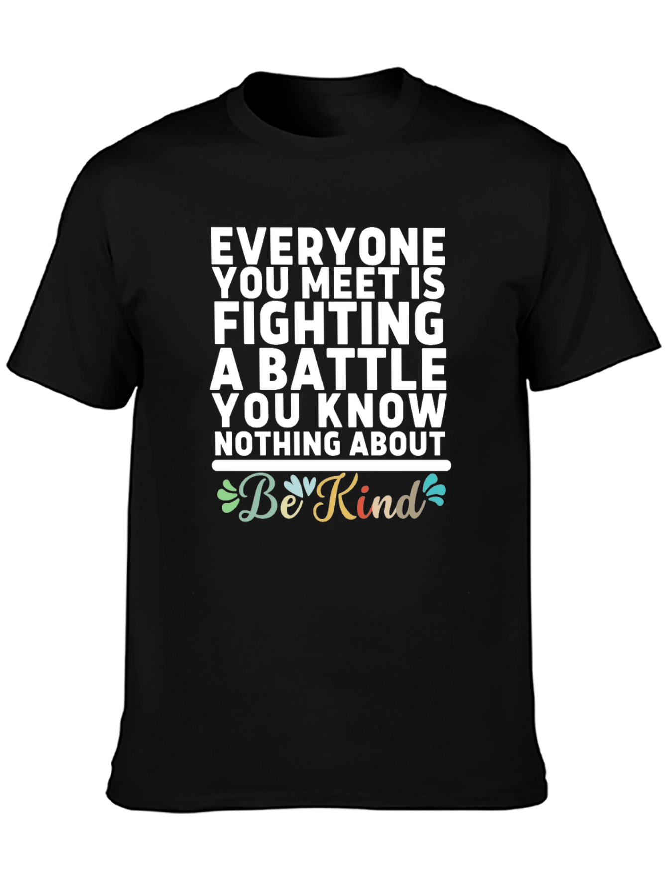 Black Be Kind T-Shirt - Everyone You Meet Is Fighting a Battle view 3