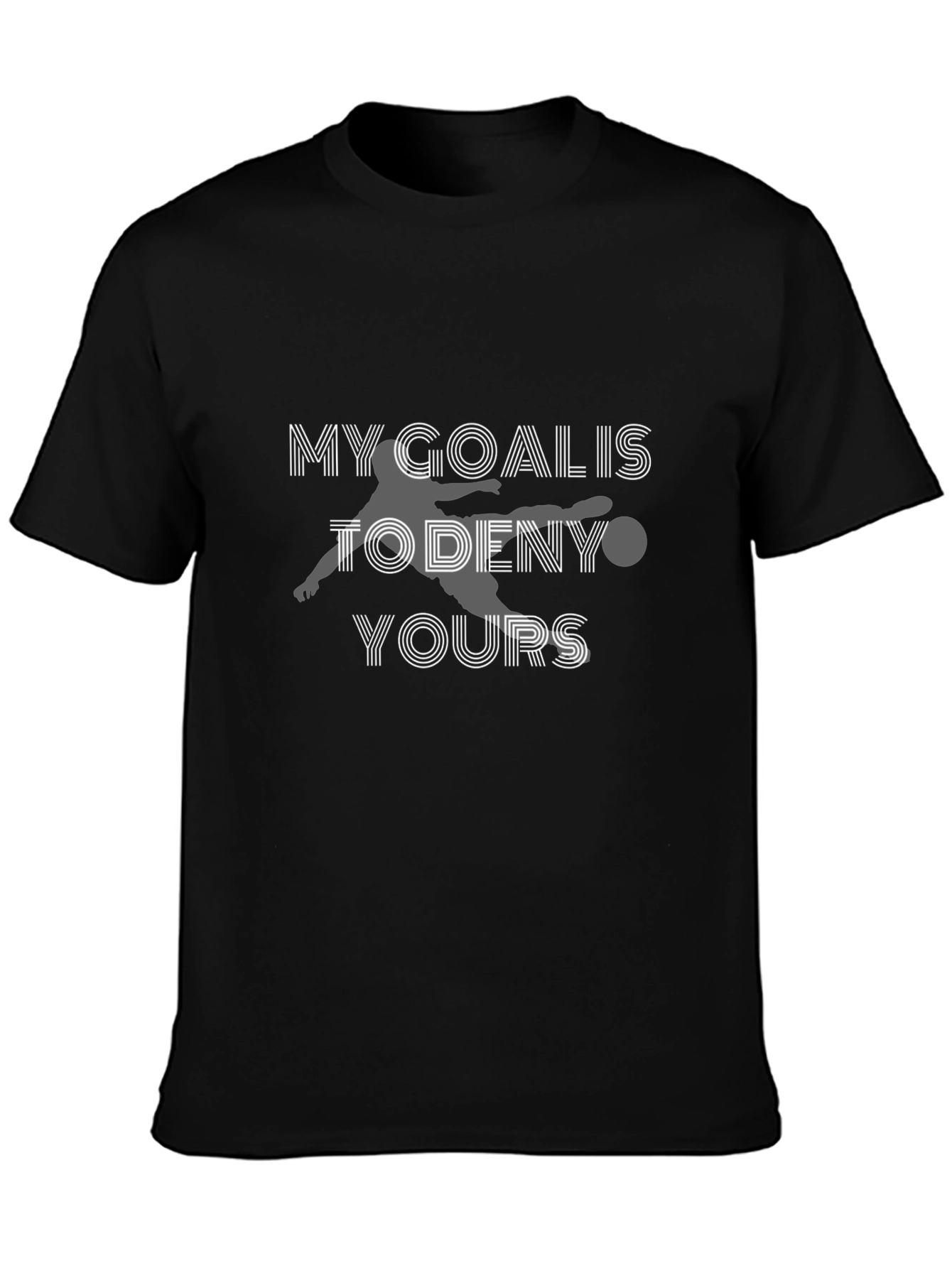 Black Goalie T-Shirt: My Goal Is To Deny Yours - Soccer Fan Tee view 3