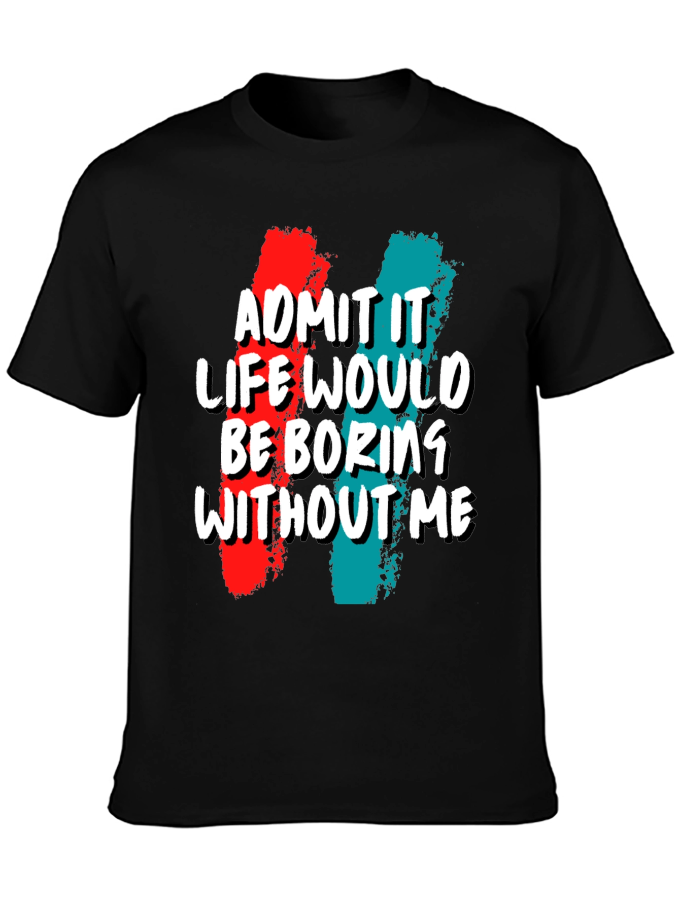 Black Funny 'Admit It Life Would Be Boring Without Me' Graphic Tee view 3