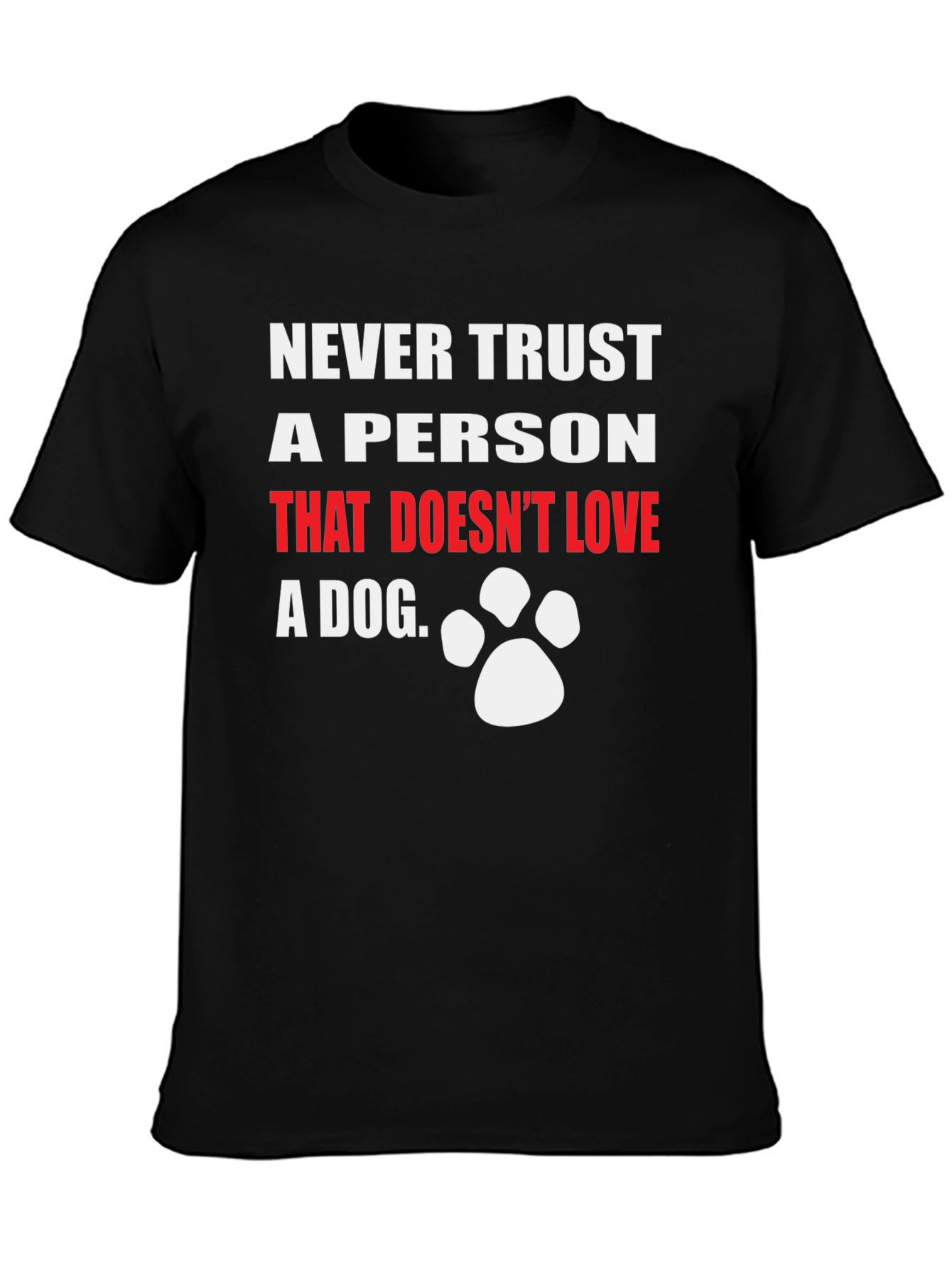 Black Never Trust A Person That Doesn't Love A Dog T-Shirt view 3