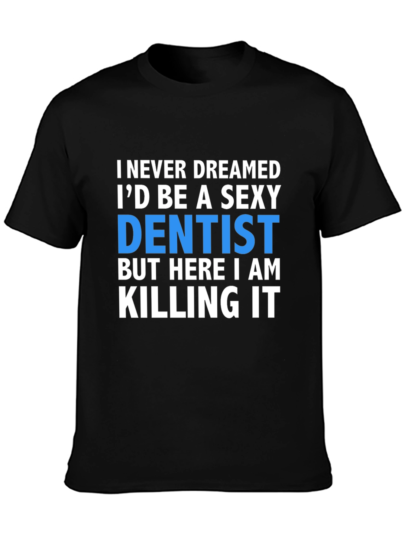Black Sexy Dentist T-Shirt - Killing It! view 3