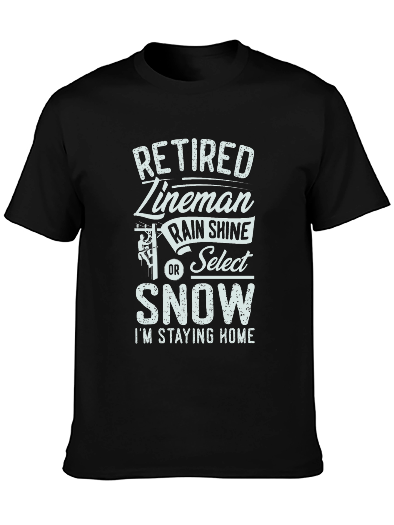 Black Retired Lineman Tee: Rain, Shine or Snow - Stay Home! view 3