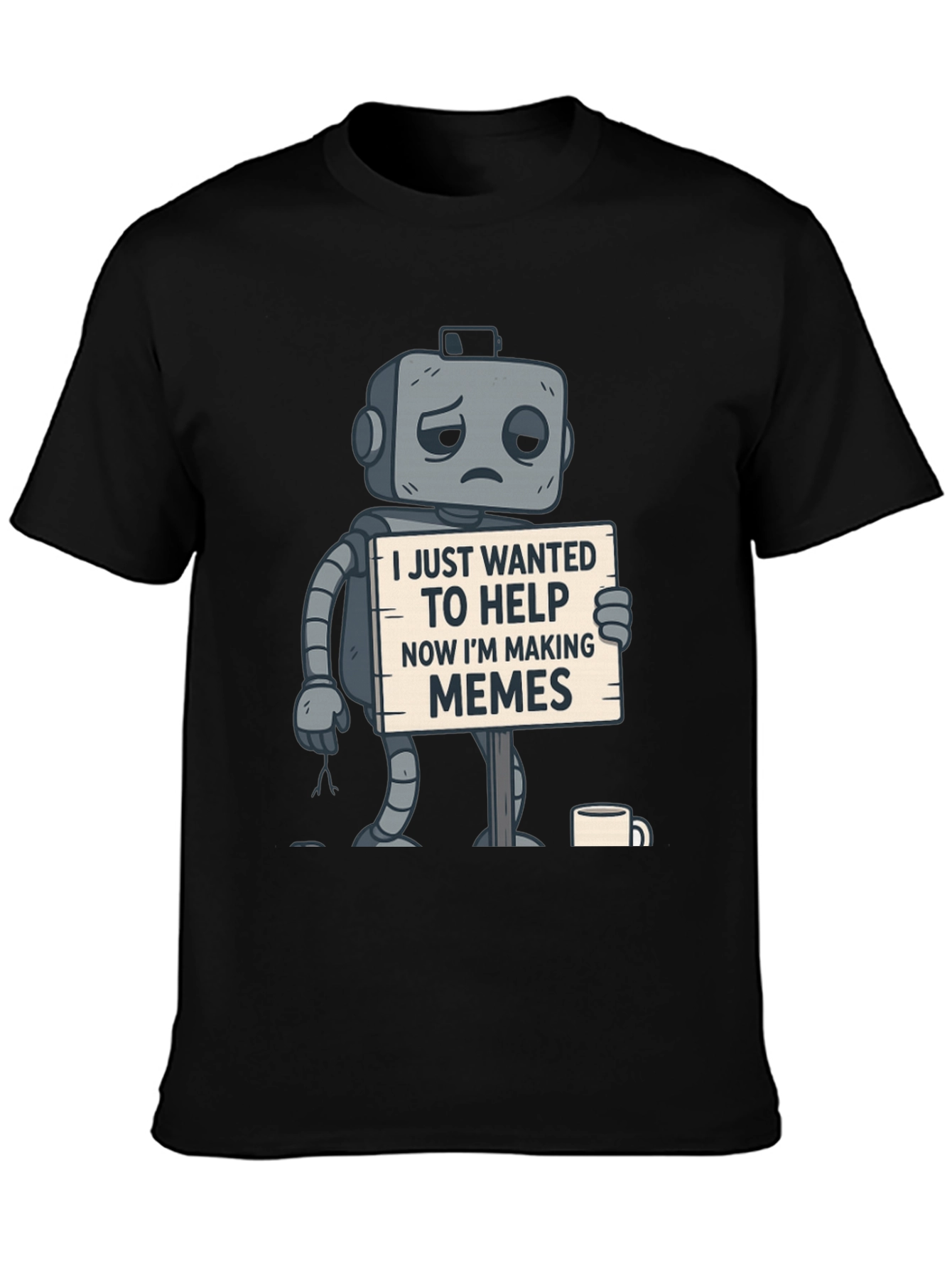 Black Sad Robot T-Shirt: Wanted To Help, Now Making Memes view 3