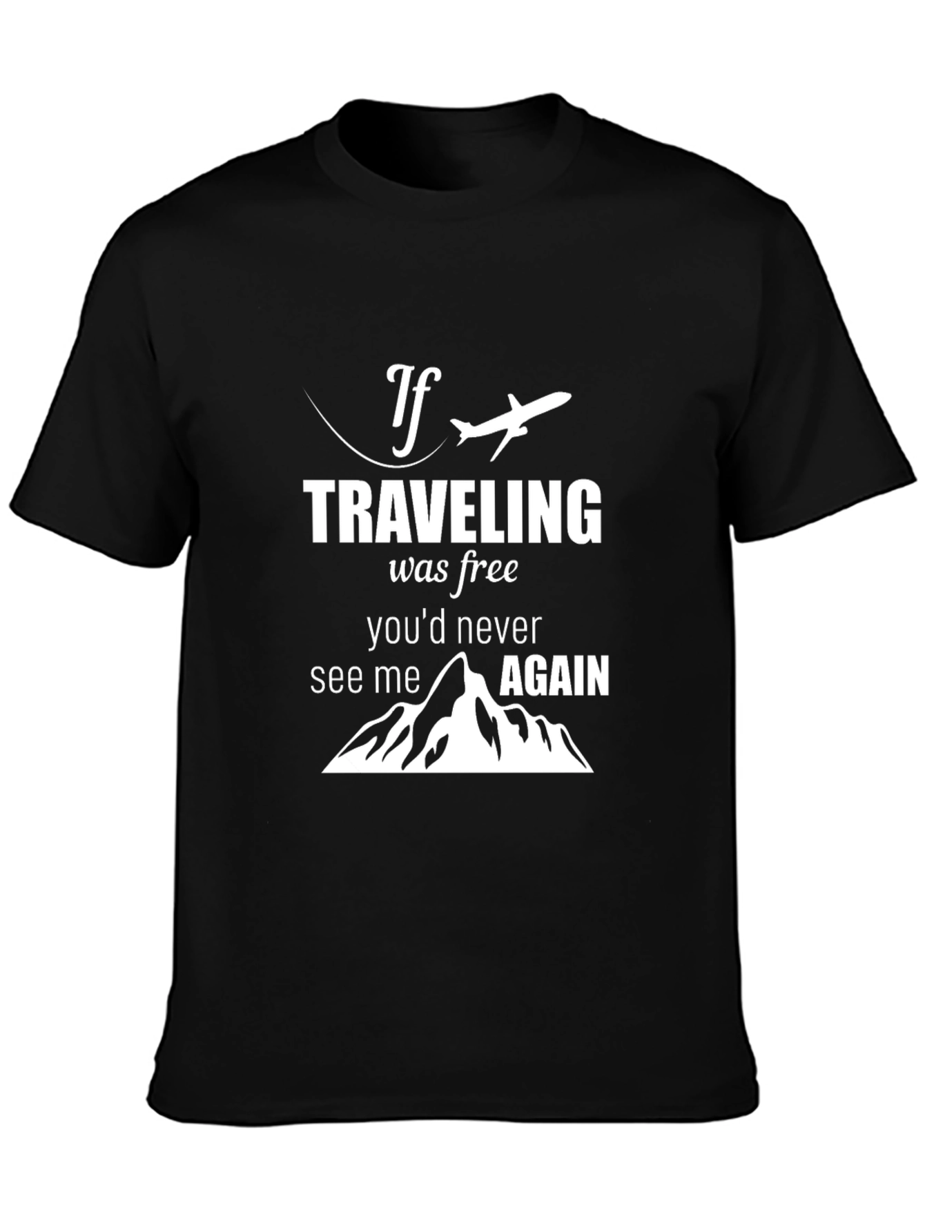 Travel Lover T-Shirt - If Traveling Was Free - 3