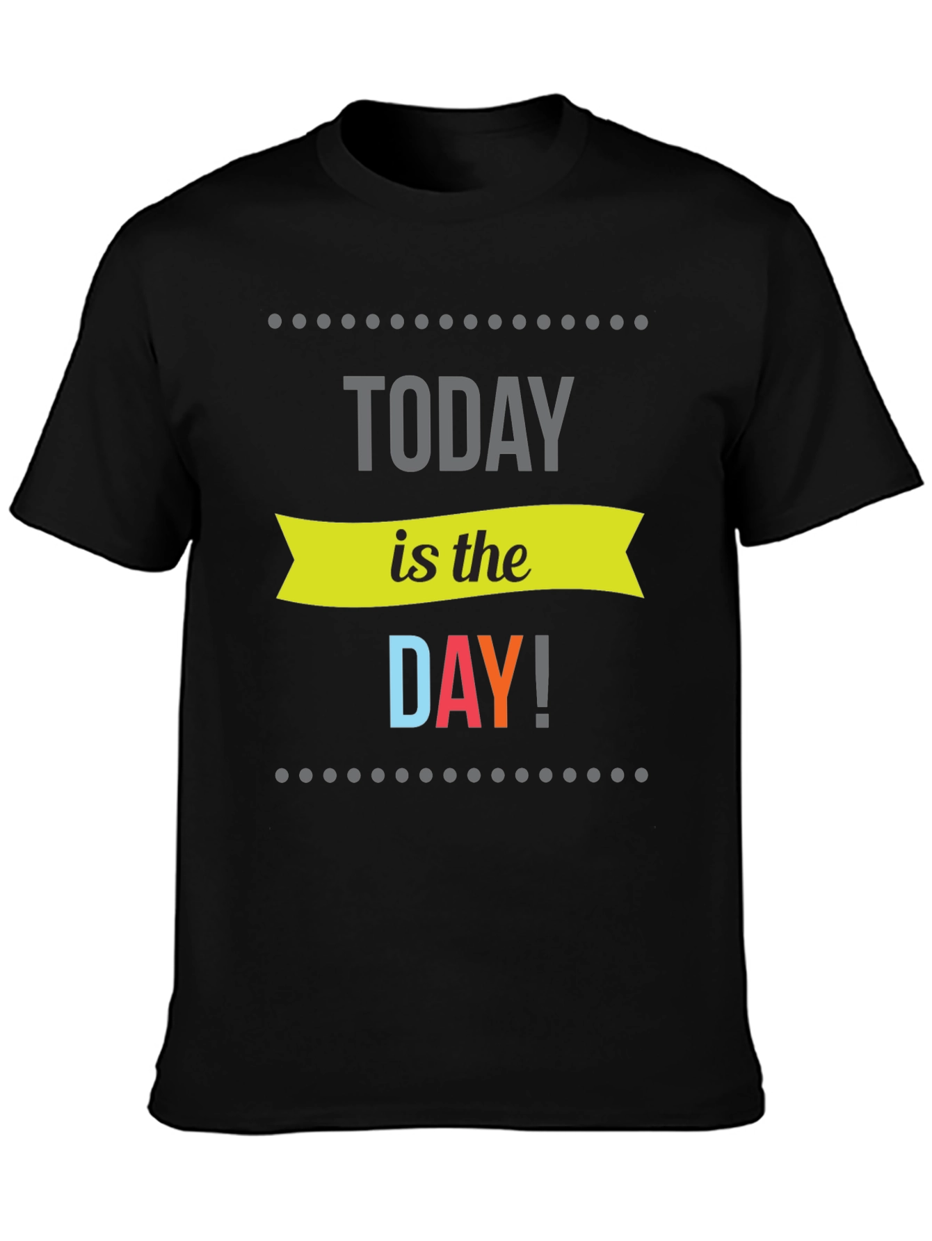 Black Today Is The Day Graphic Tee - Motivational Shirt view 3