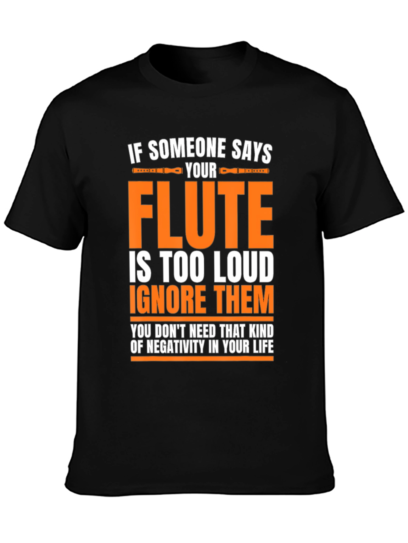 Black Flute Player T-Shirt: If Someone Says Your Flute is Too Loud view 3