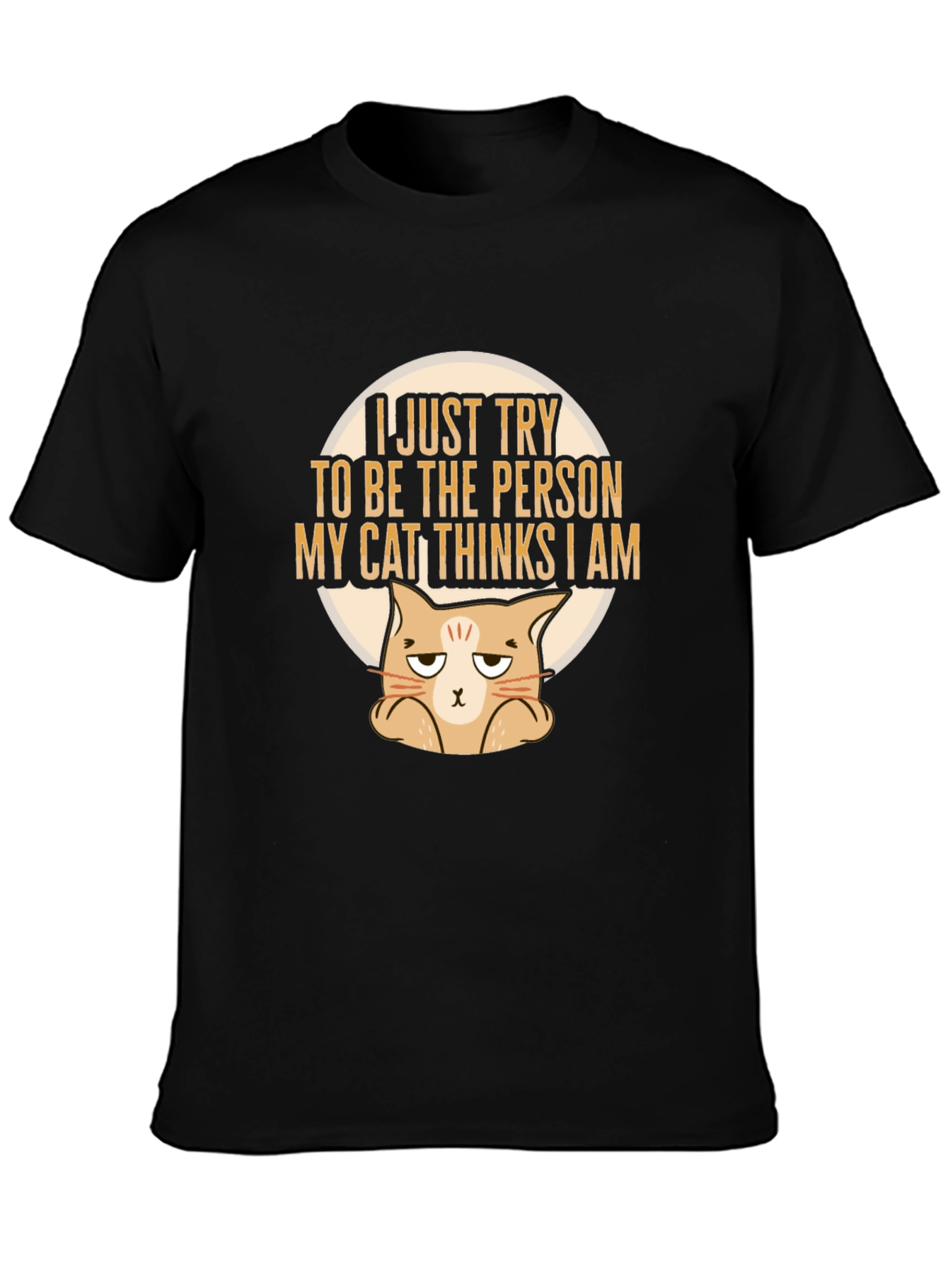 Black Funny Cat Lover T-Shirt: I Just Try To Be The Person My Cat Thinks I Am view 3