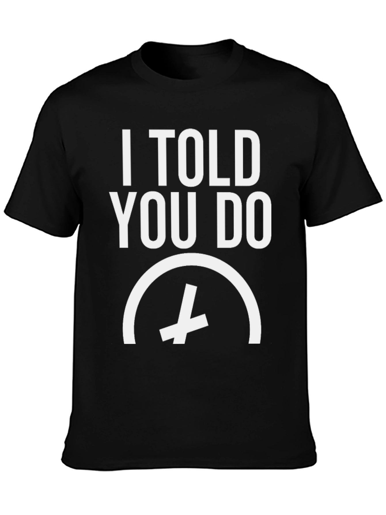 Black I Told You So Funny Tee view 3