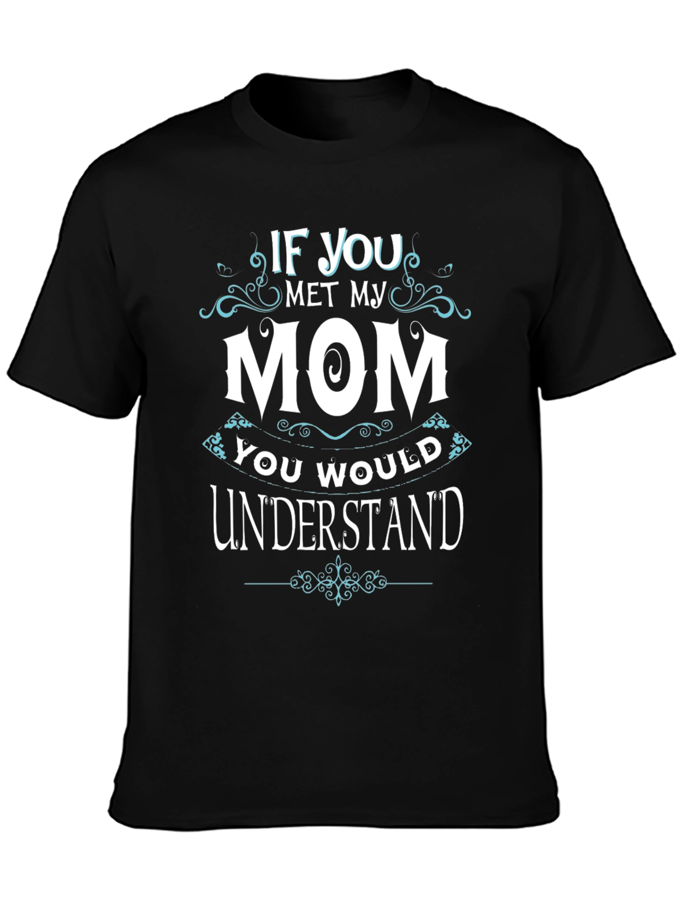 Black If You Met My Mom T-Shirt view 3