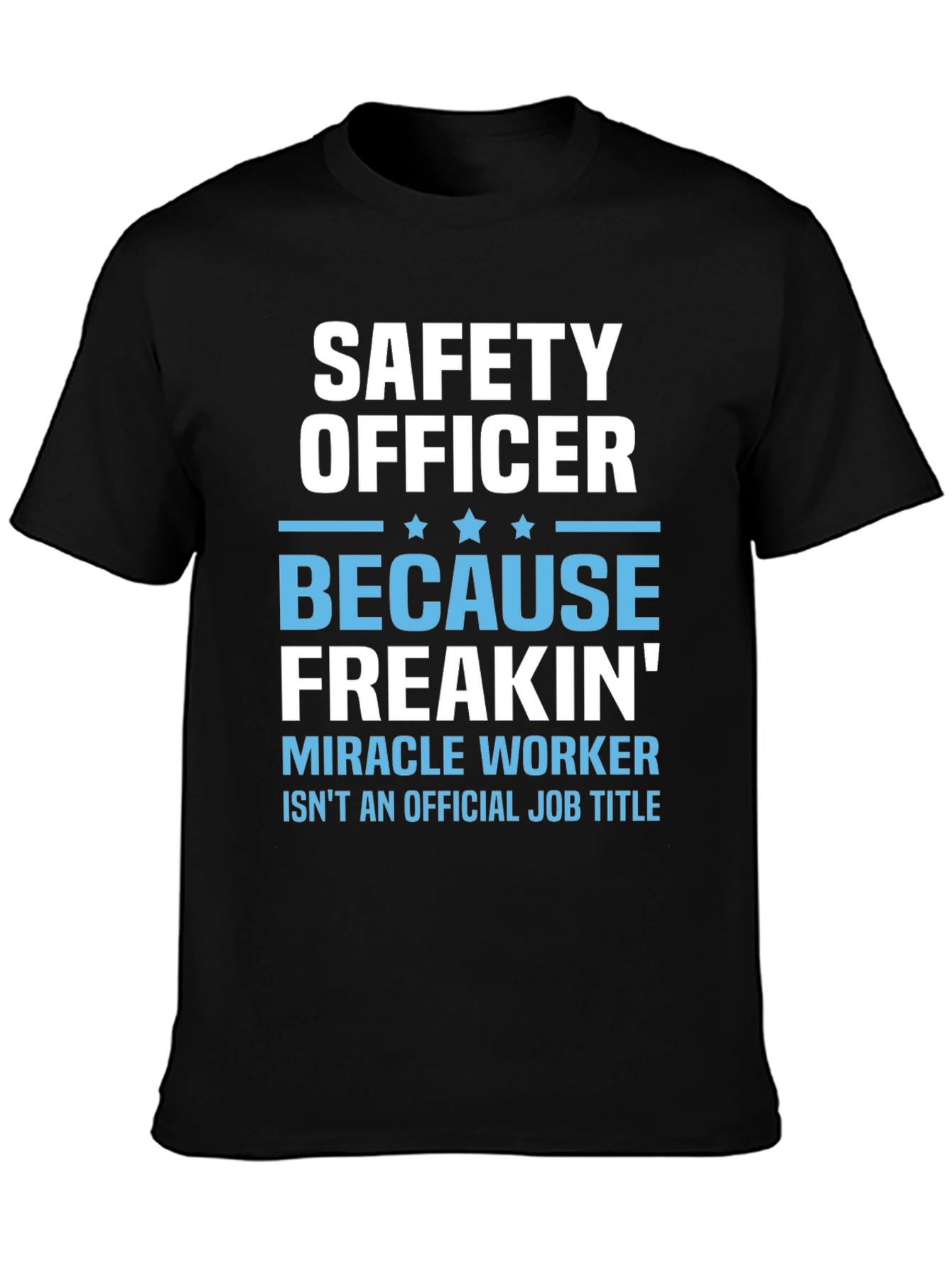 Black Safety Officer T-Shirt: Because Freakin' Miracle Worker Isn't a Job view 3