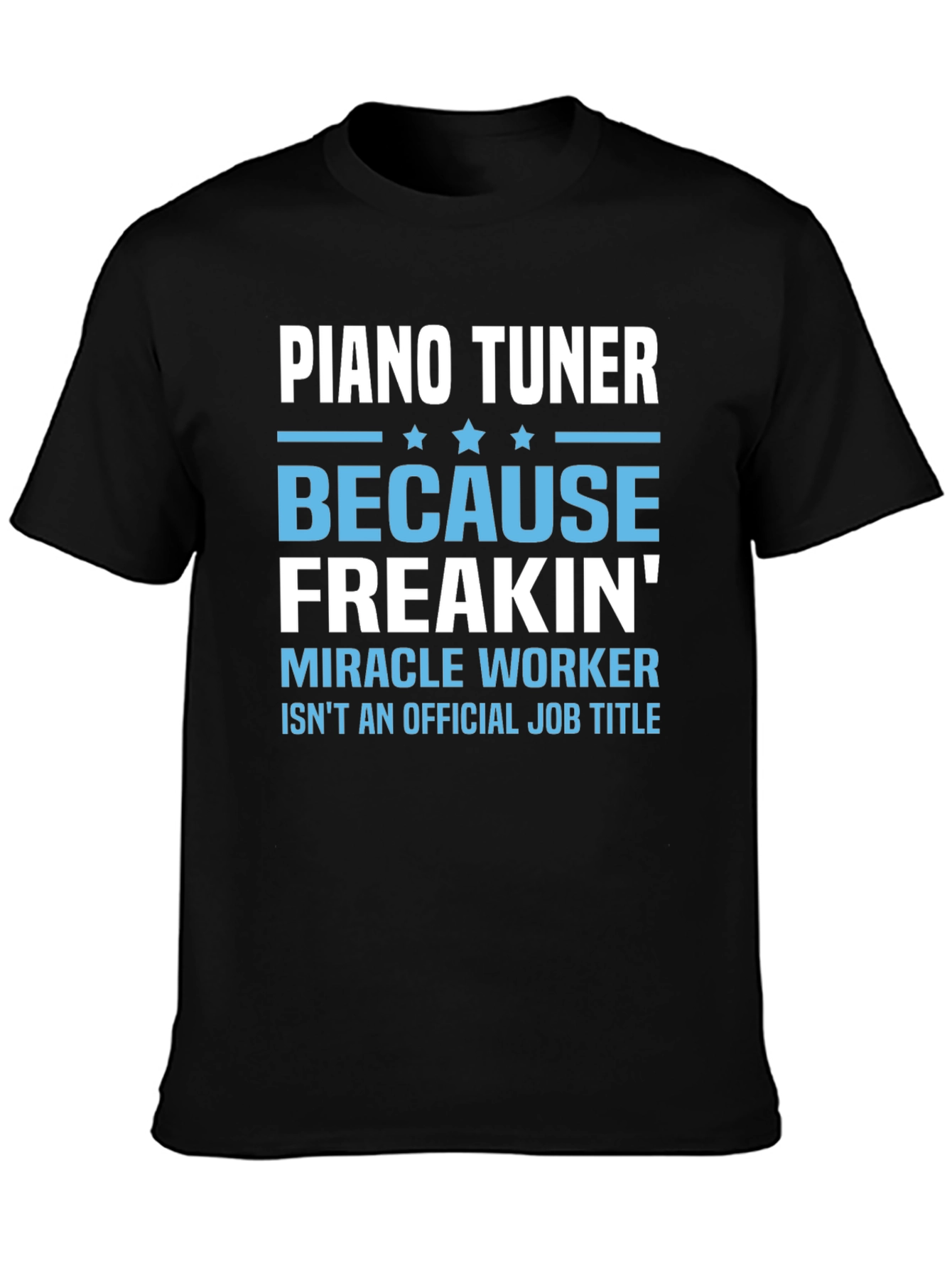 Black Piano Tuner Graphic Tee - Freakin' Miracle Worker Job Title view 3