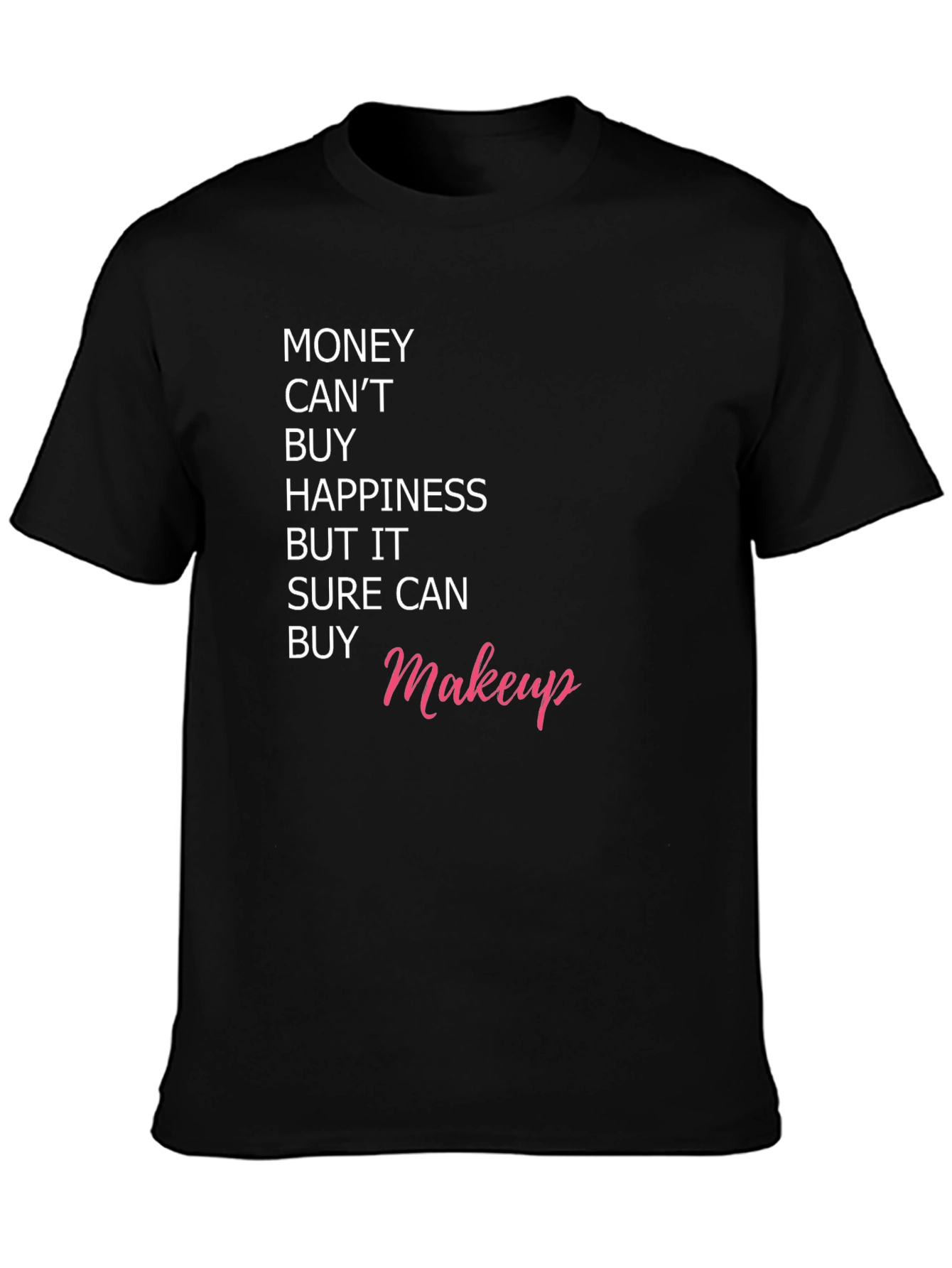 Black Money Can't Buy Happiness, But It Can Buy Makeup T-Shirt view 3