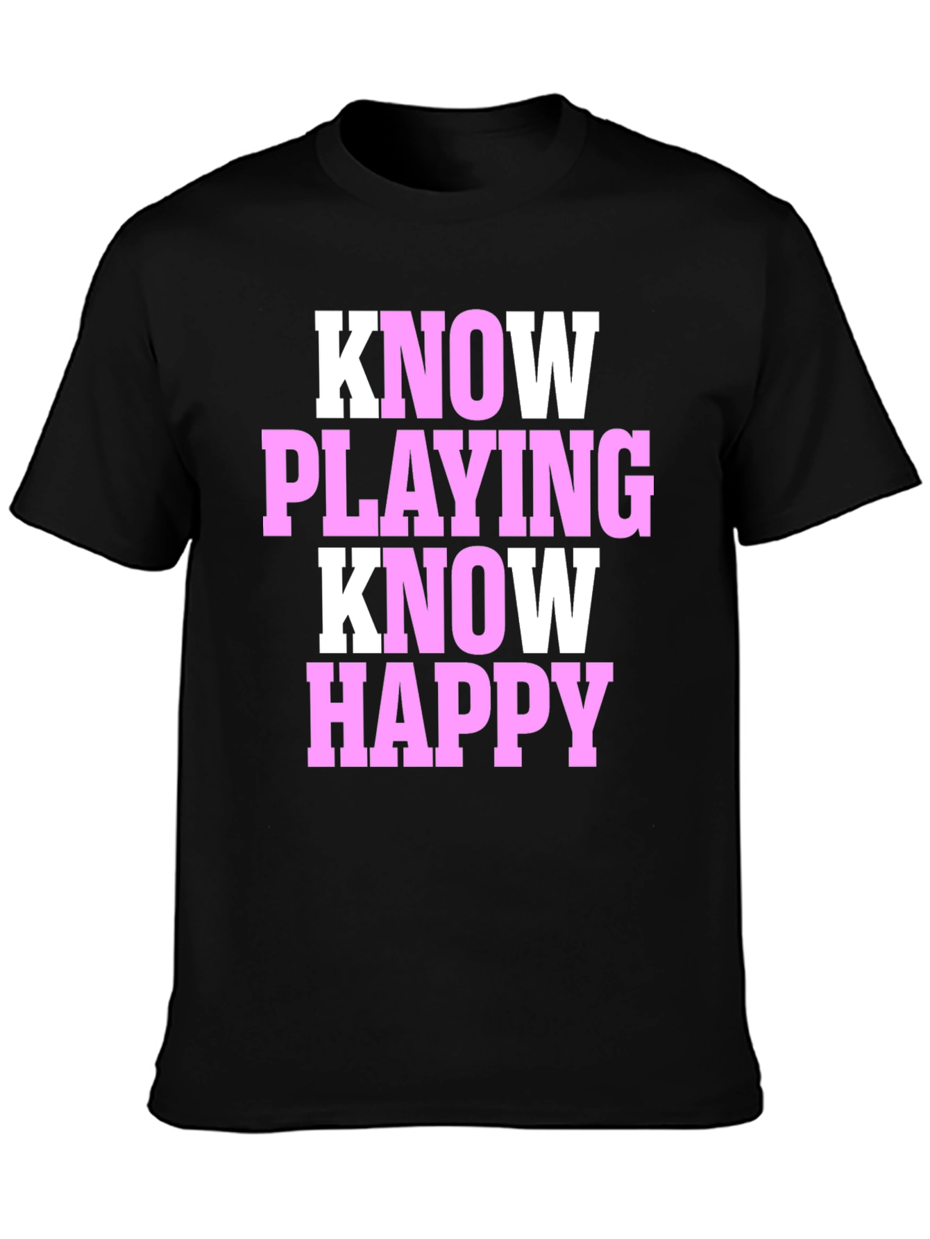 Black Know Playing Know Happy Black T-Shirt view 3