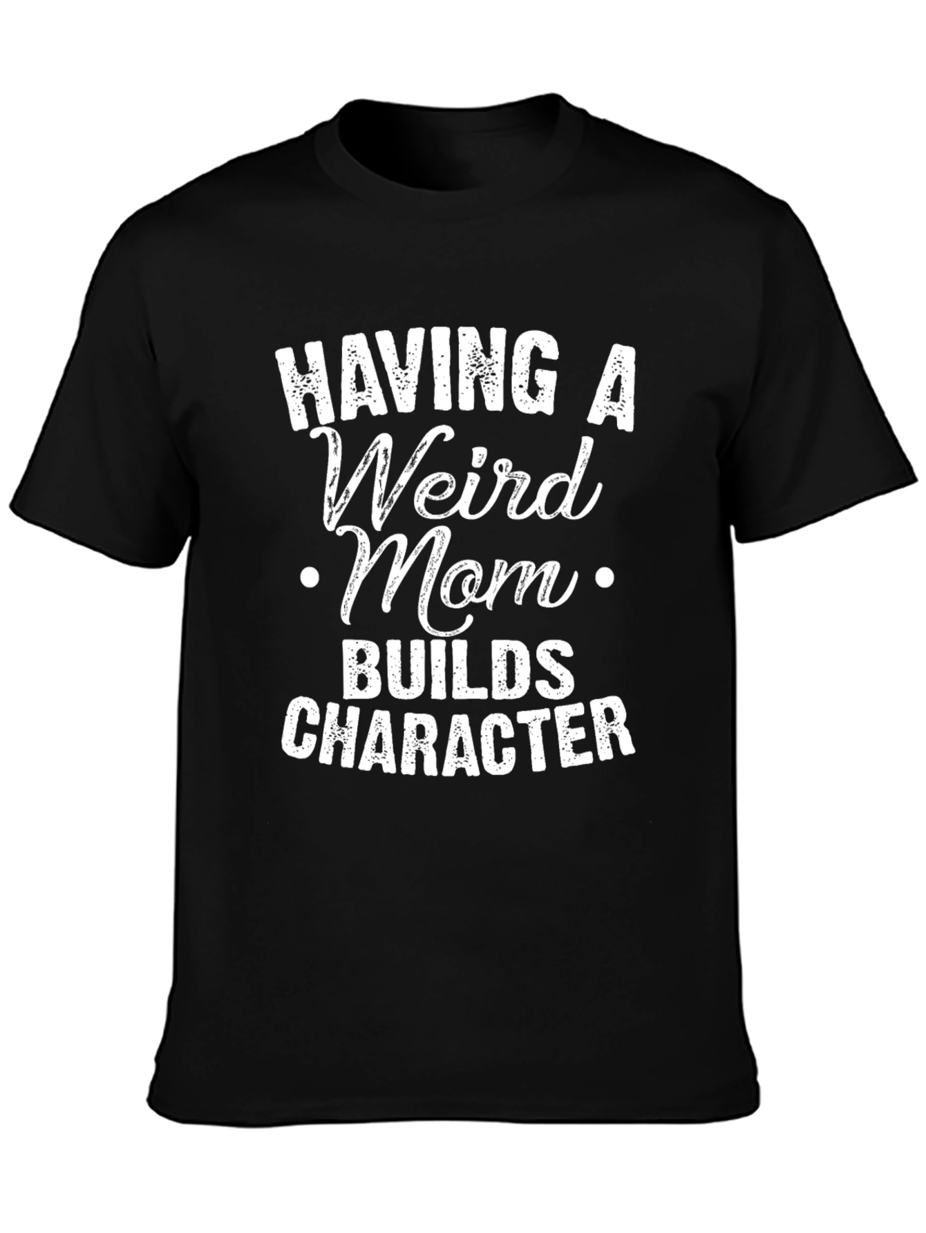 Black Having A Weird Mom T-Shirt - Builds Character view 3