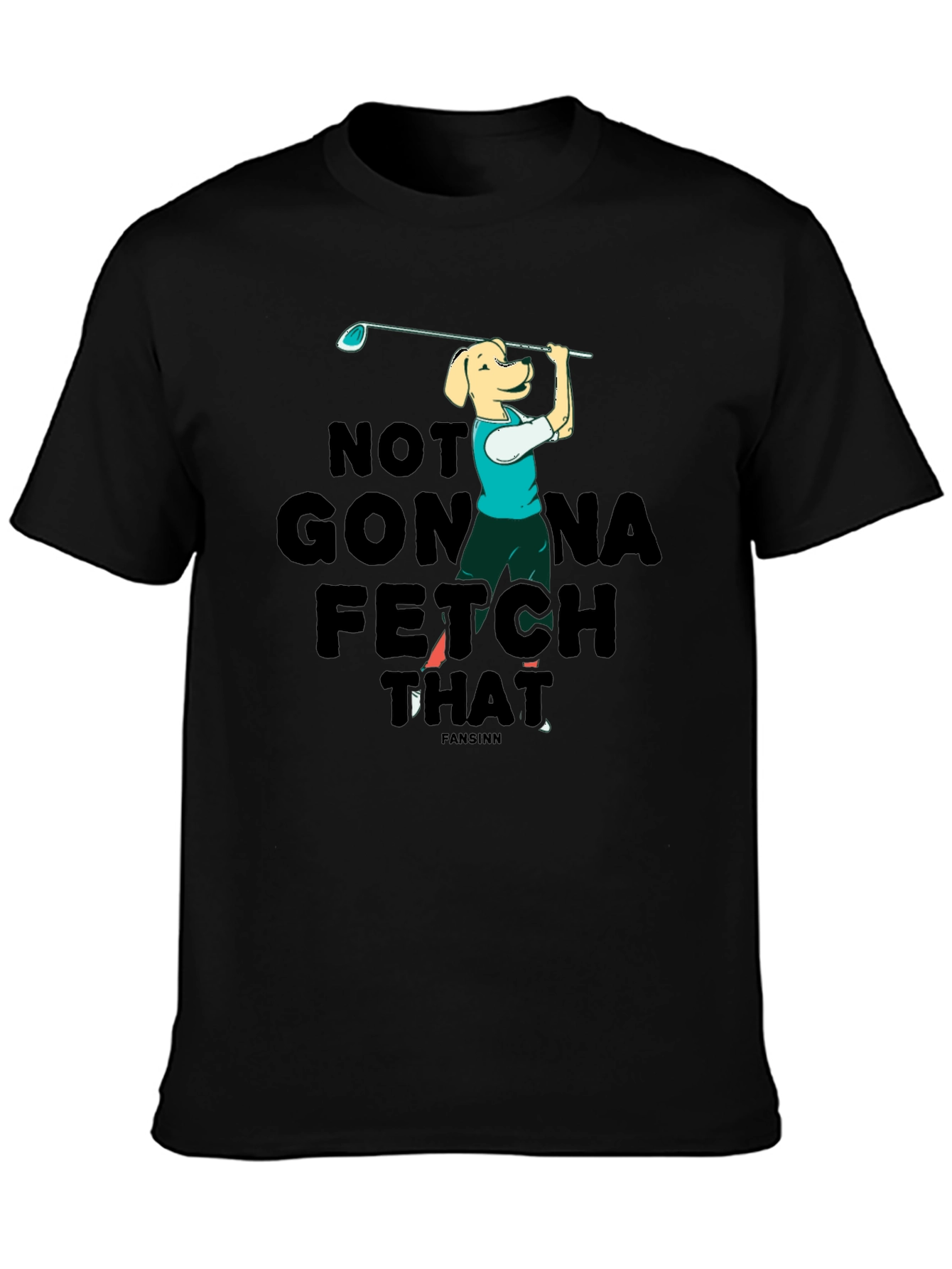 Black Funny Dog Golf T-Shirt - Not Gonna Fetch That view 3