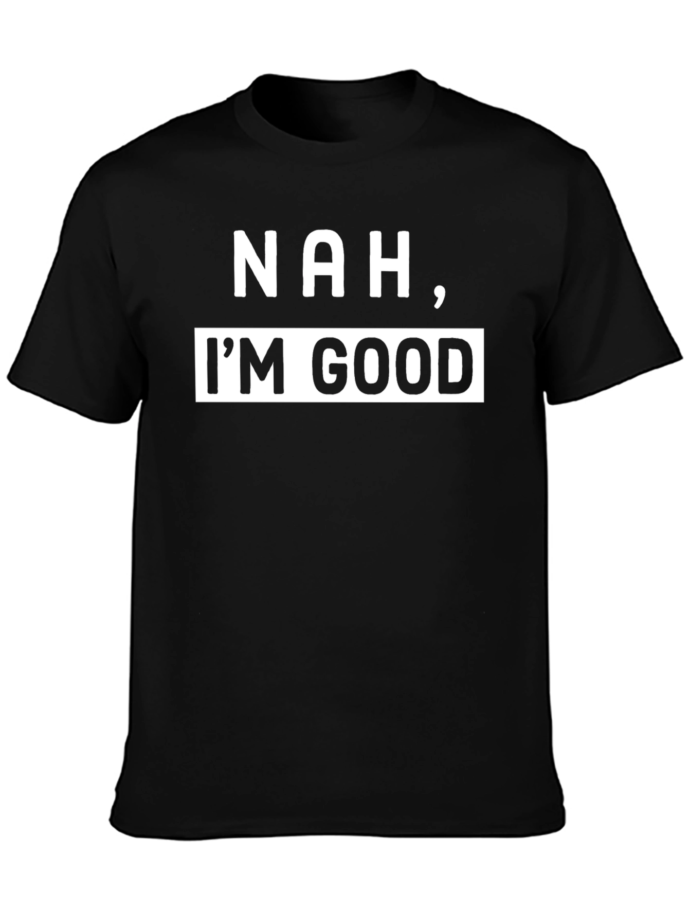 Black Nah, I'm Good - Funny Sarcastic T-Shirt view 3