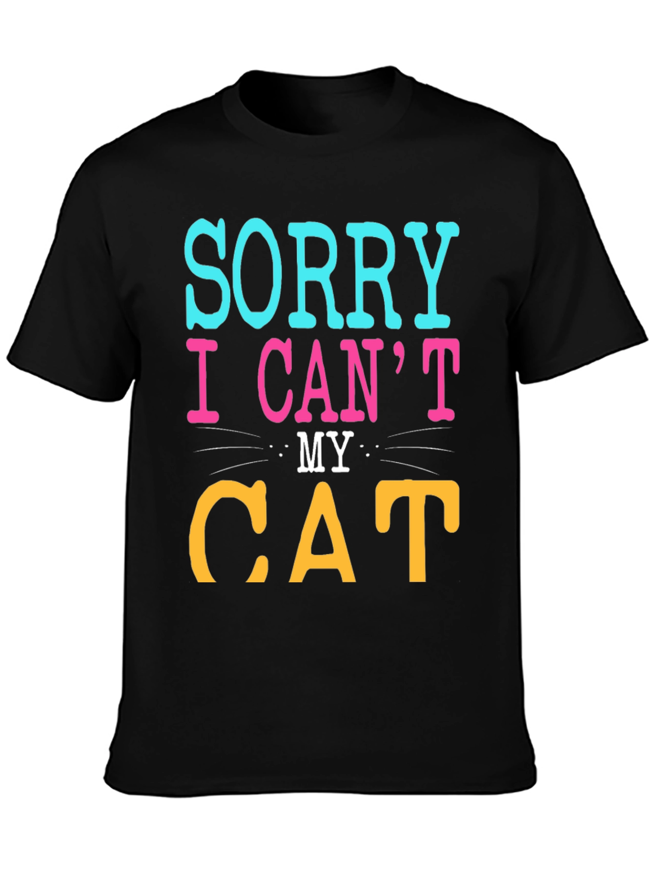 Black Sorry I Can't, My Cat T-Shirt view 3