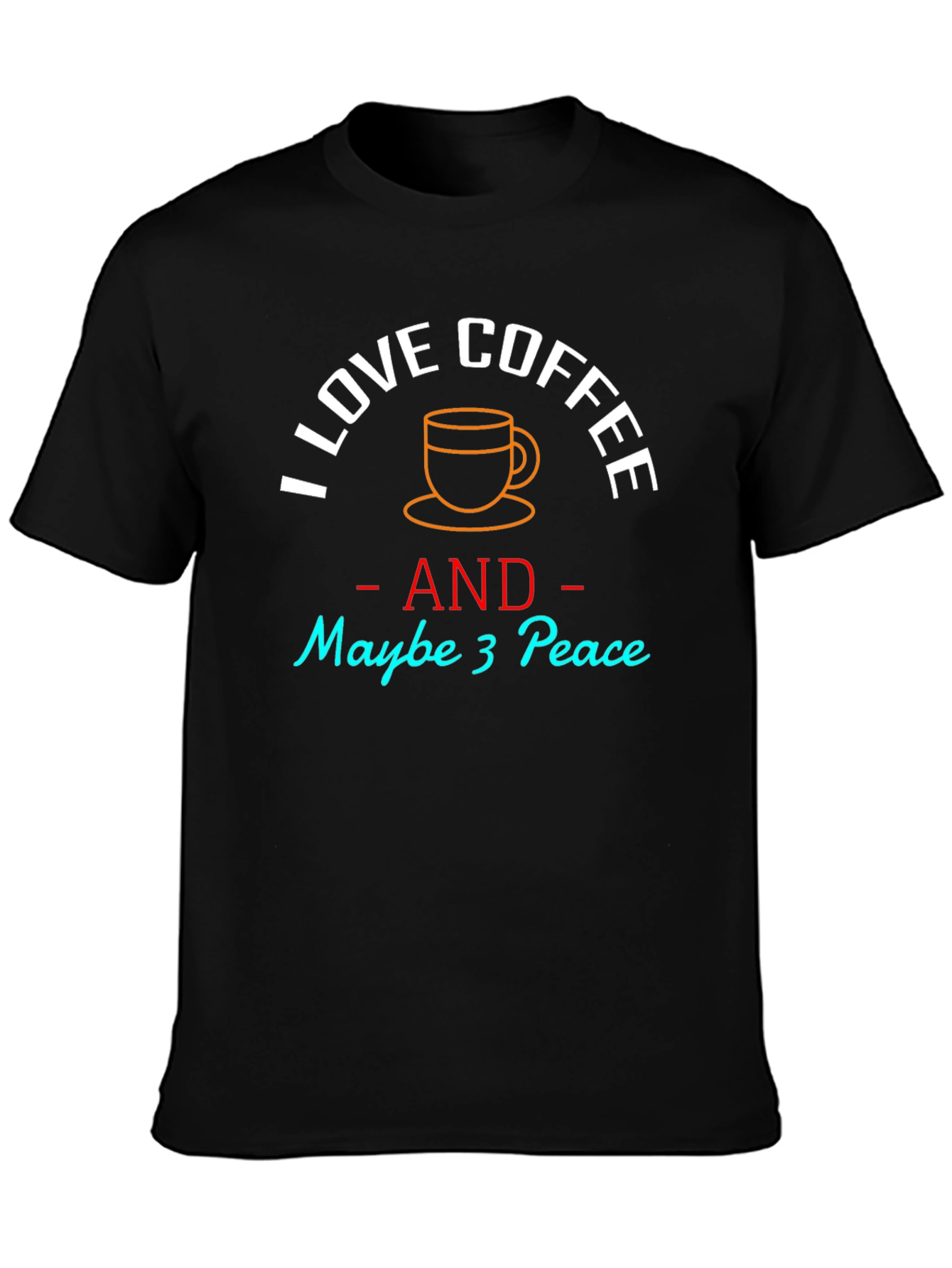 I Love Coffee and Maybe 3 Peace T-Shirt - 3