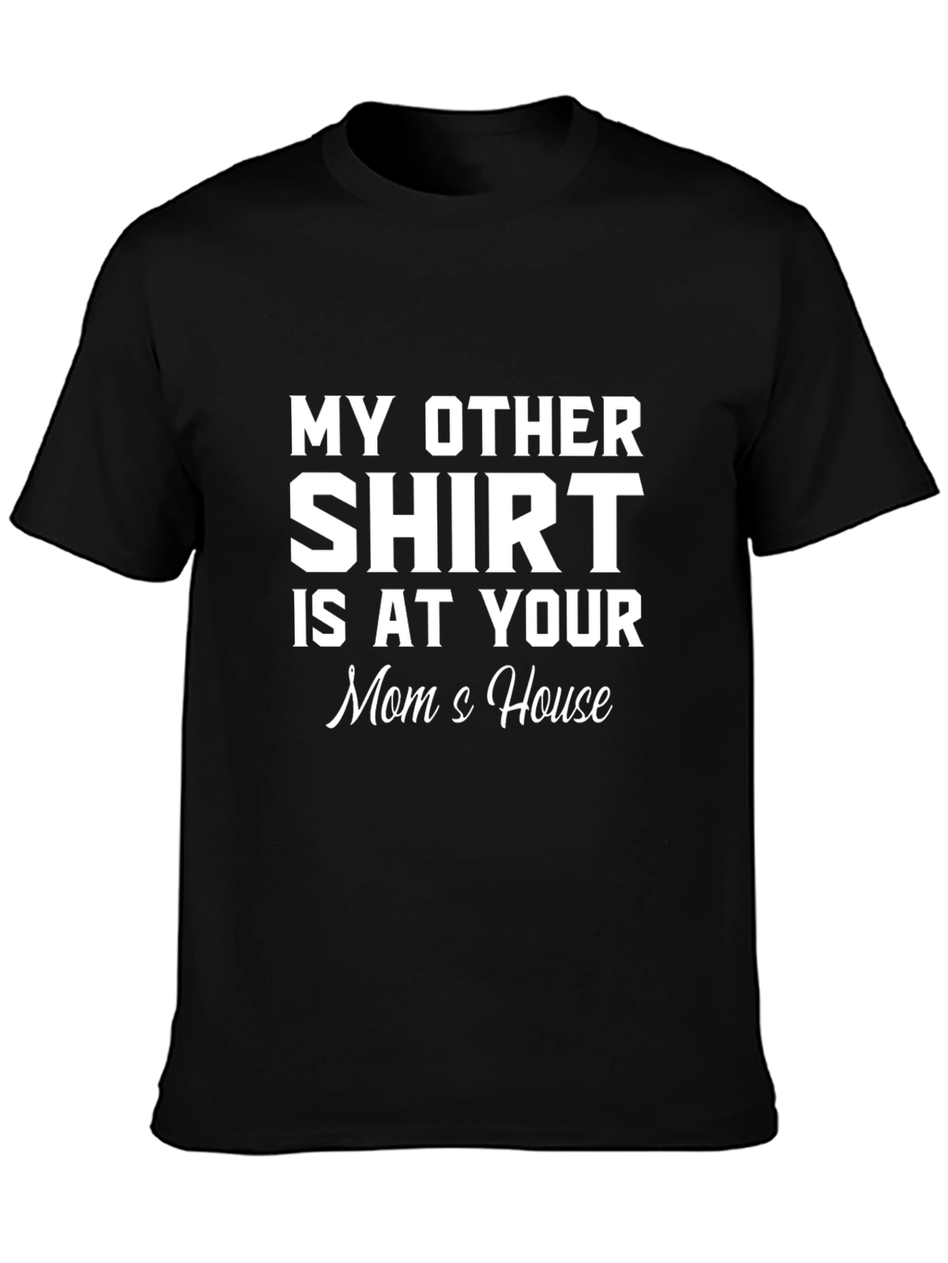 Black My Other Shirt Is At Your Mom's House Graphic Tee view 3