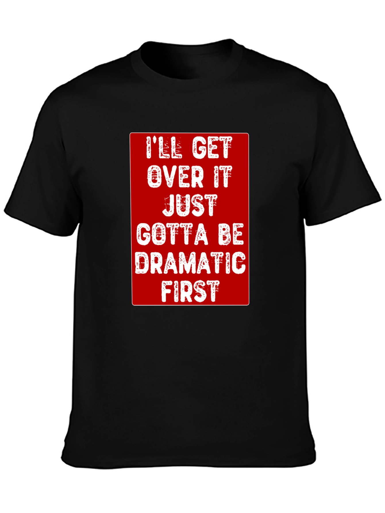 Black Dramatic First T-Shirt - Funny Sarcastic Tee view 3