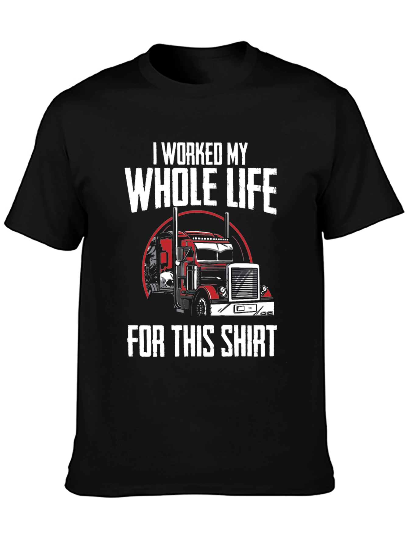 Black Trucker T-Shirt - I Worked My Whole Life For This Shirt view 3