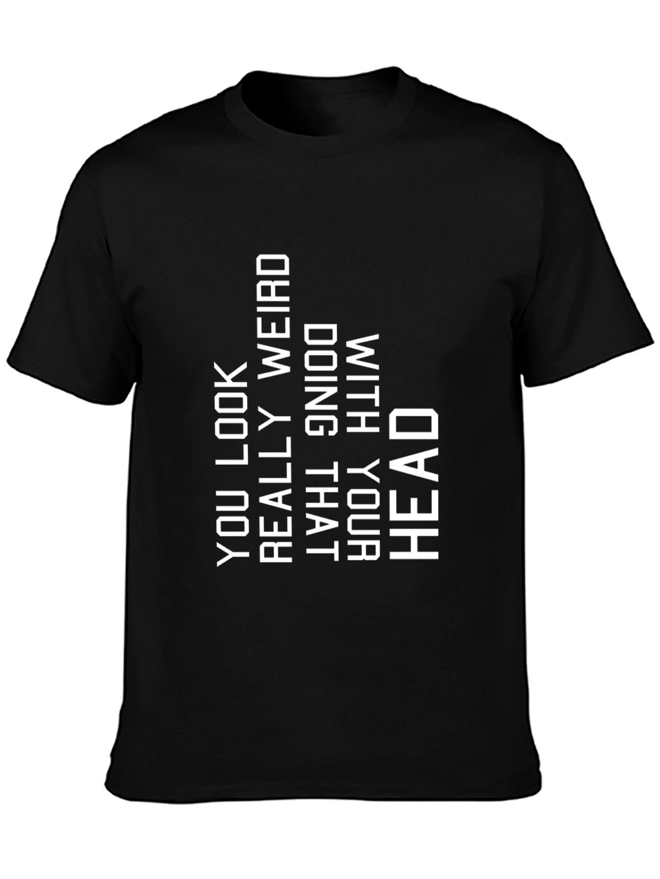 Black Funny Graphic T-Shirt: You Look Really Weird view 3